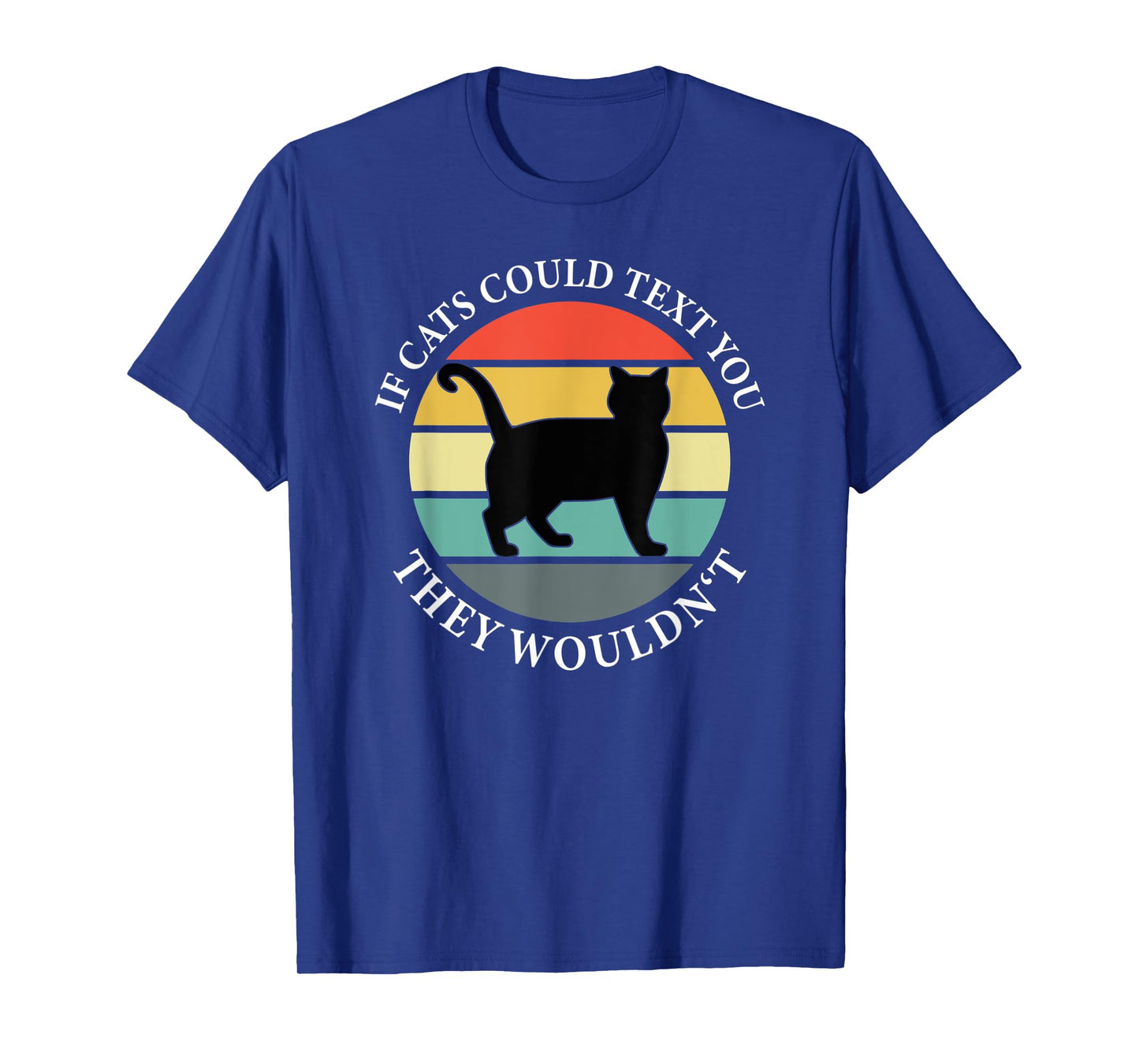If Cats could Text you Back They Wouldn't - Cat Love Vintage T-Shirt