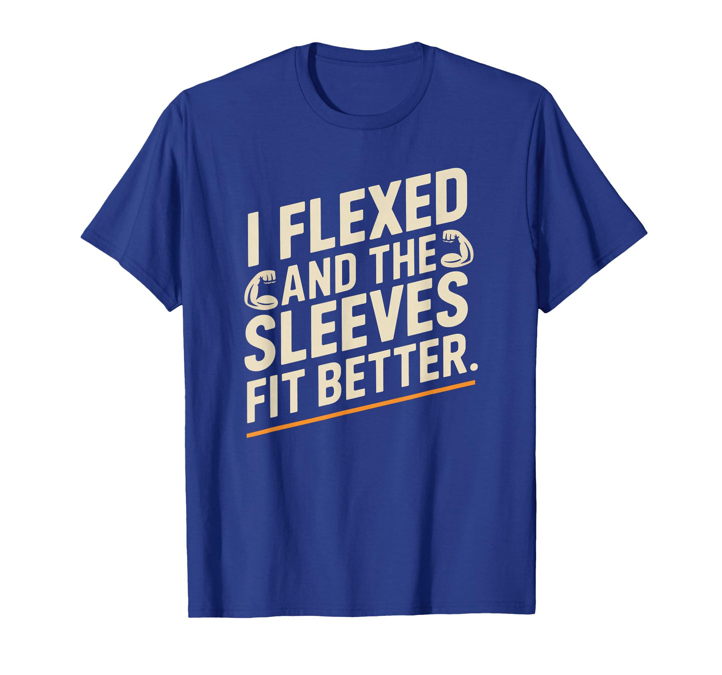I Flexed and The Sleeves Fit Better Funny Gym Workout Men T-Shirt