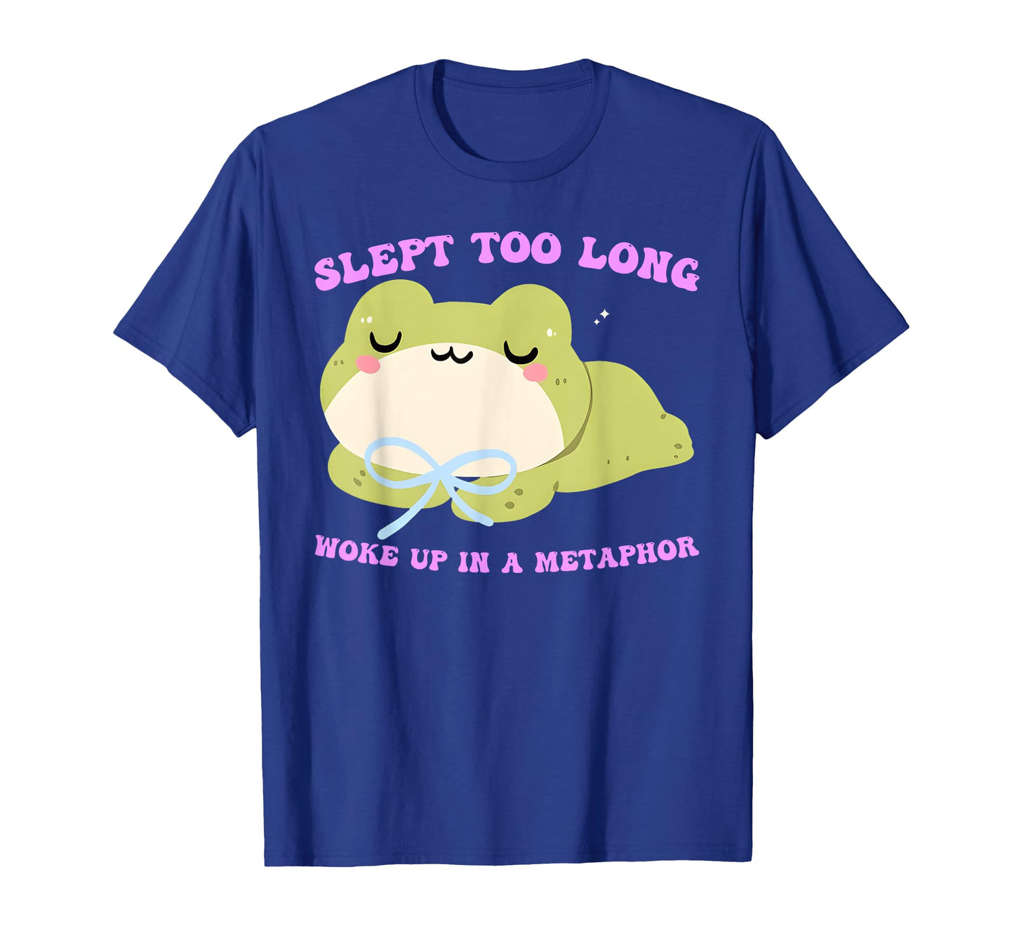 Slept Too Long Woke Up in A Metaphor T-Shirt