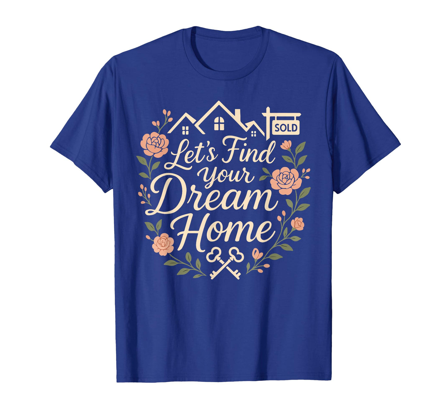 Realtor Flower Floral Let's Find Your Dream Home T-Shirt