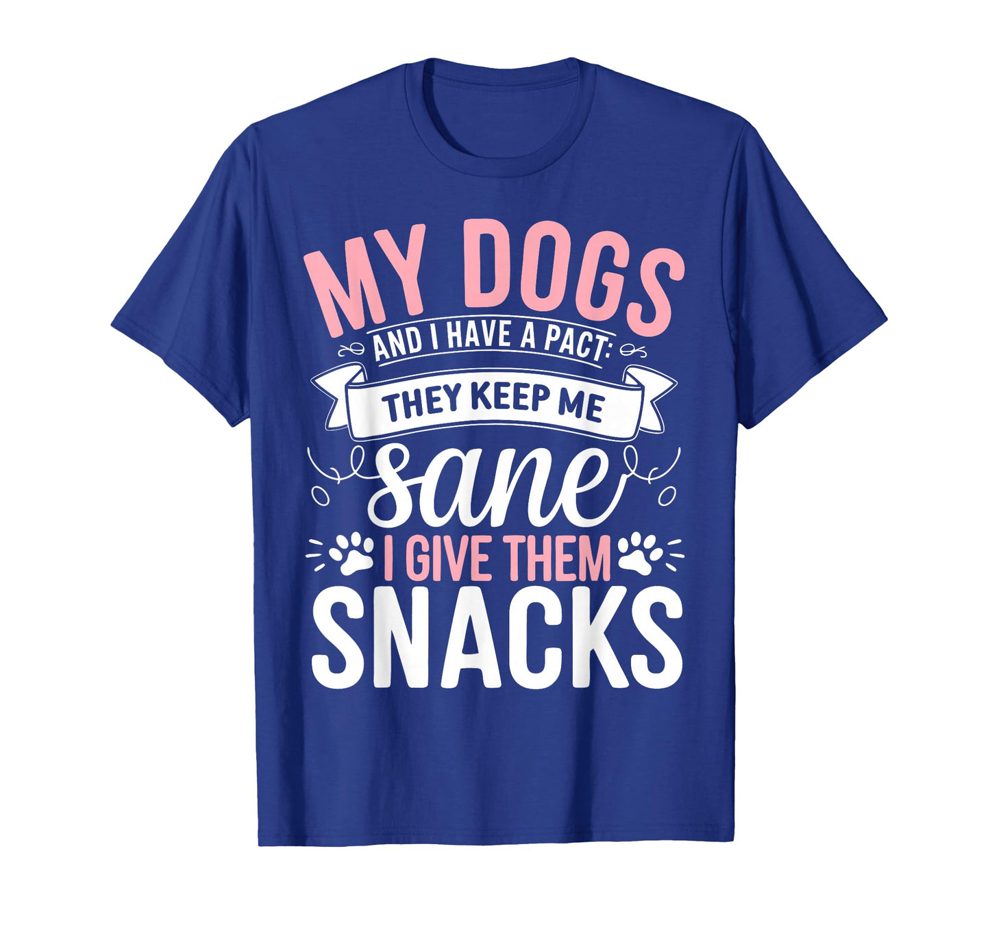 My Dogs Keep Me Sane T-Shirt