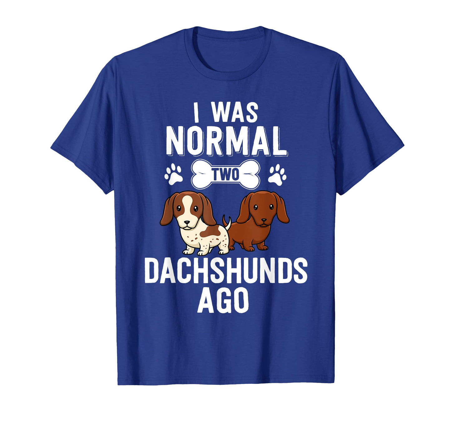 I was Normal 2 Dachshunds Ago Red Piebald Doxie Dog Lover Men Women Girls Kids T-Shirt