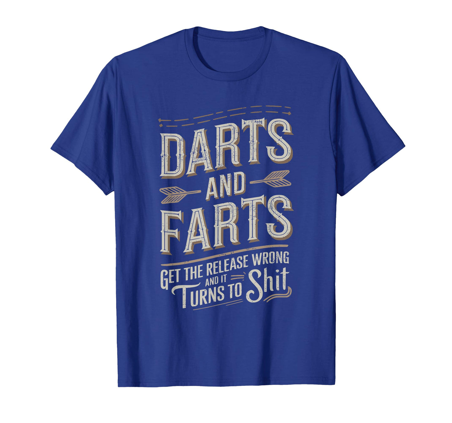 Darts And Farts Get The Release Wrong And It Turns To Shit T-Shirt
