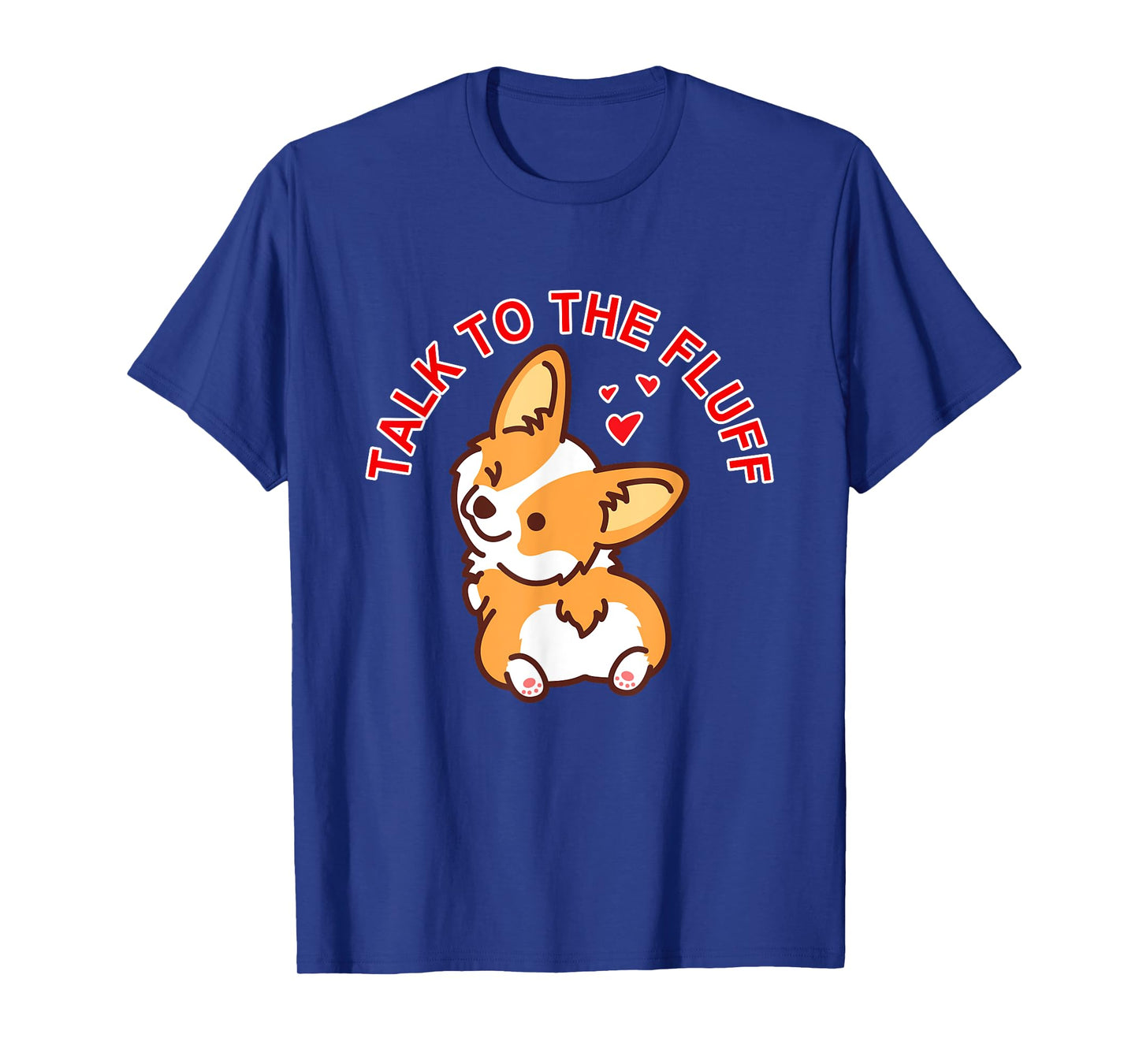 Talk to the fluff Cute Corgi Dog Butt Lover Funny Puppy Love Men Women T-Shirt