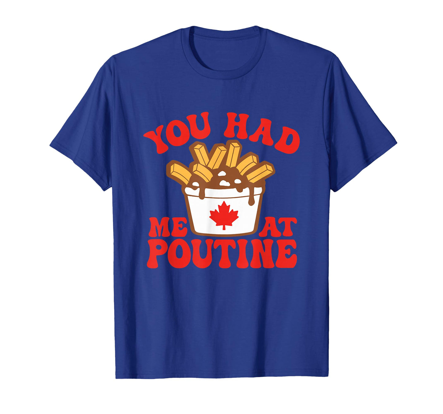 Funny Poutine You Had Me At Poutine Canada Canadian Flag T-Shirt