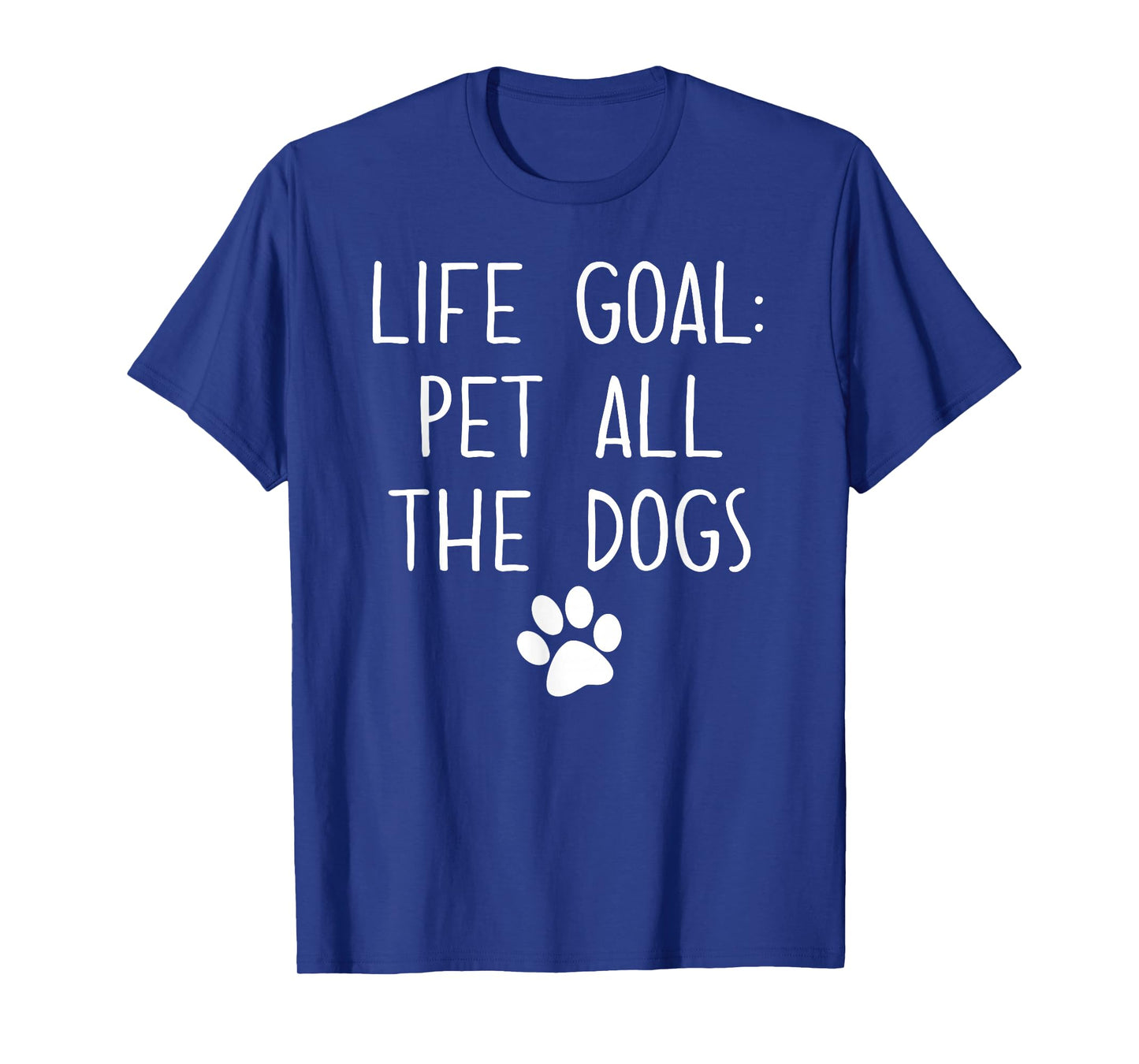 Life Goal Pet All The Dogs Pet Lover Gift T-Shirt