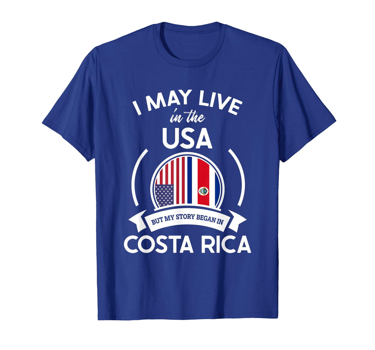 May Live In USA But My Story Began In Costa Rica Flag Gift T-Shirt