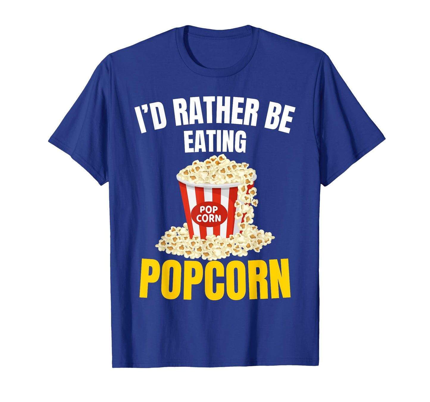 I'd Rather be Eating Popcorn Movie Cinema Popcorn Food Snack T-Shirt