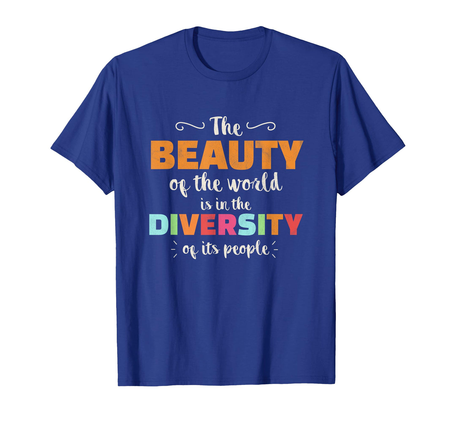 The Beauty Of The World Diversity Of Its People Anti Racism T-Shirt