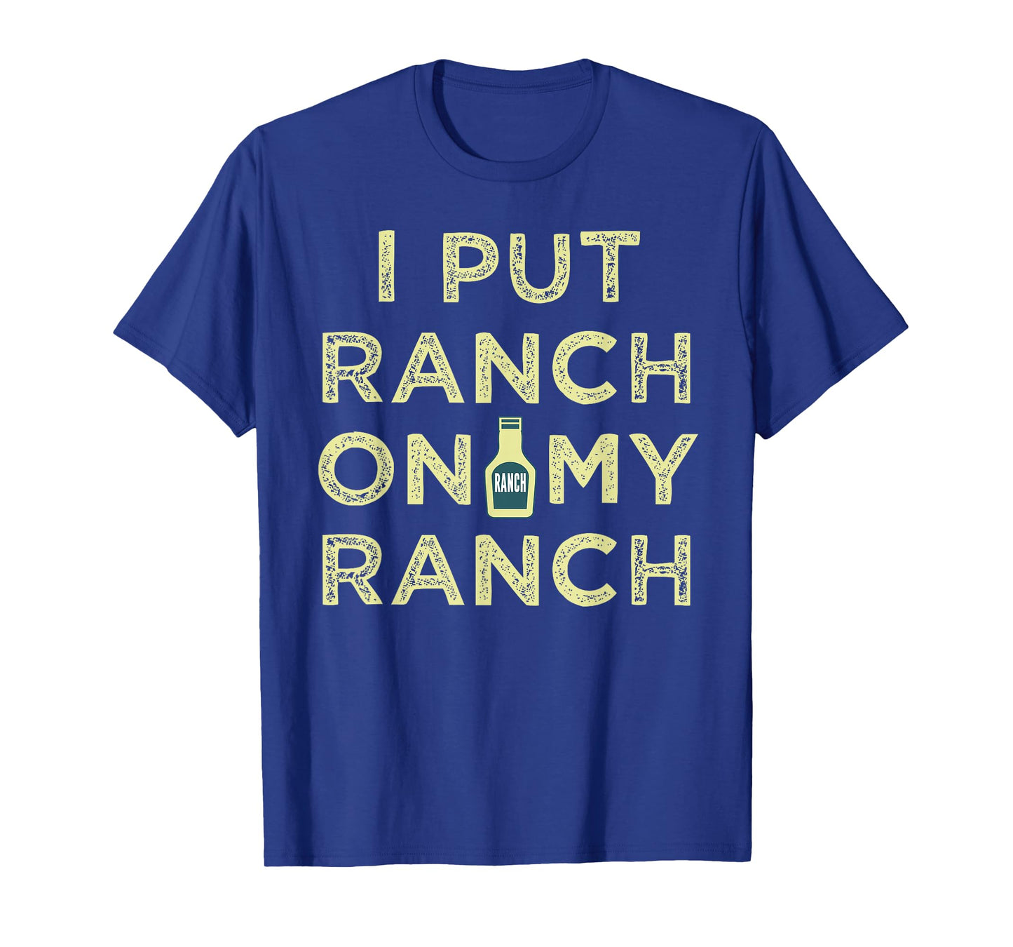 I Put Ranch On My Ranch T-Shirt