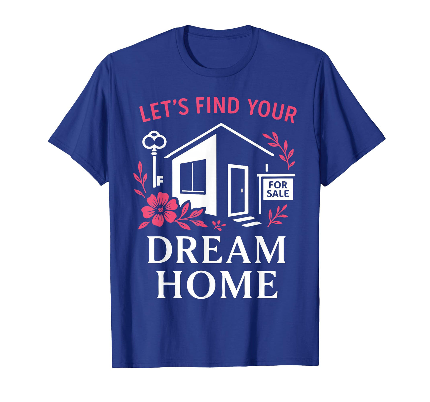 Realtor Flower Floral Let's Find Your Dream Home T-Shirt