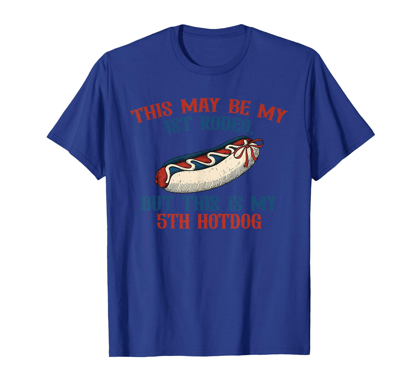 This May Be My 1st Rodeo, But This Is My 5th Hotdog T-Shirt