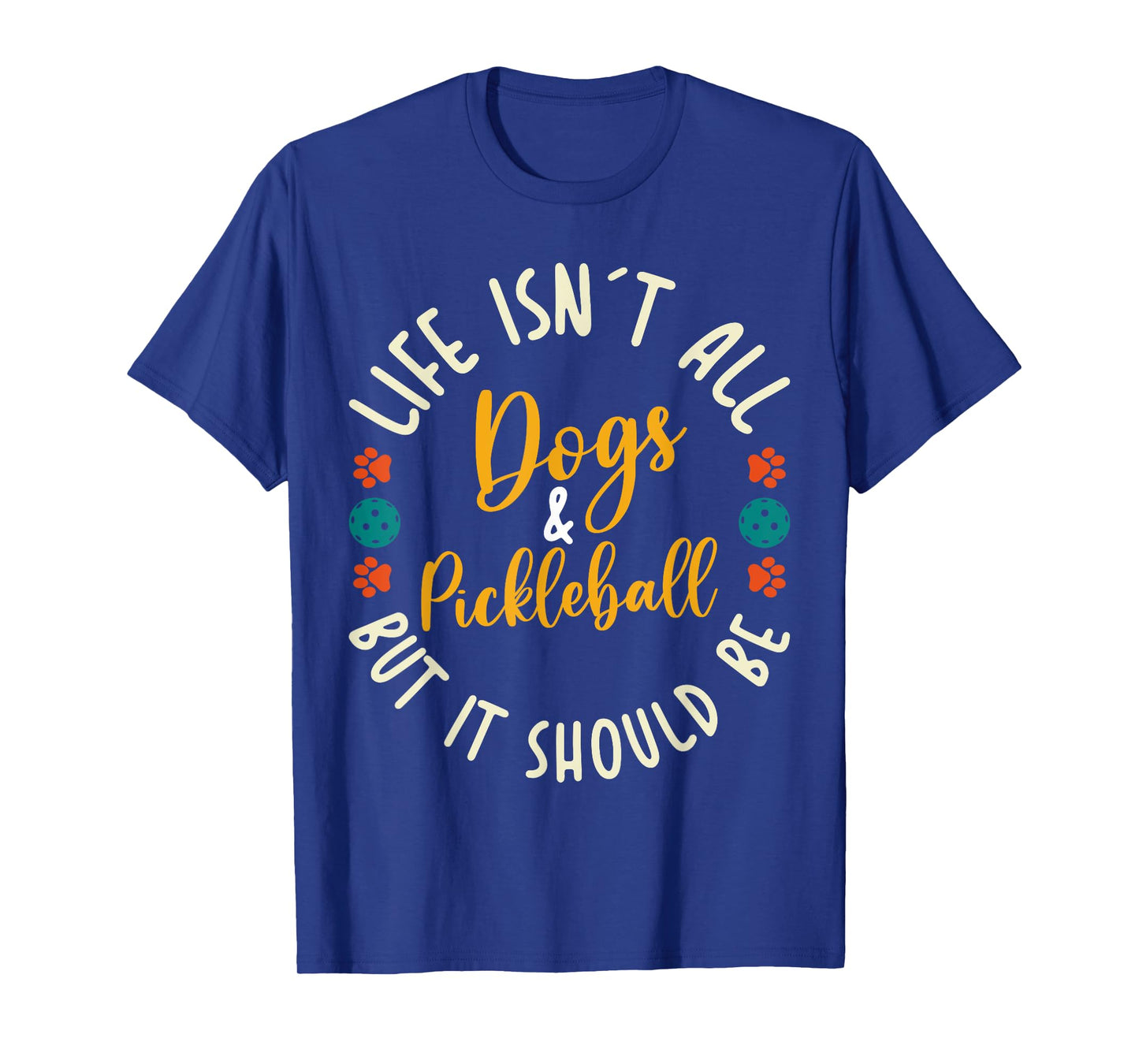 Funny Pickleball Players Life Isn't All Dogs and Pickleball T-Shirt