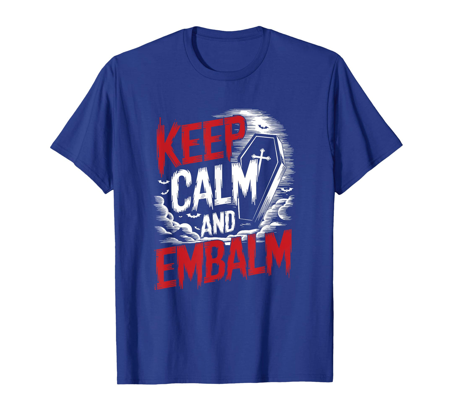 Funeral Director Embalmer Mortician, Keep Calm And Embalm T-Shirt