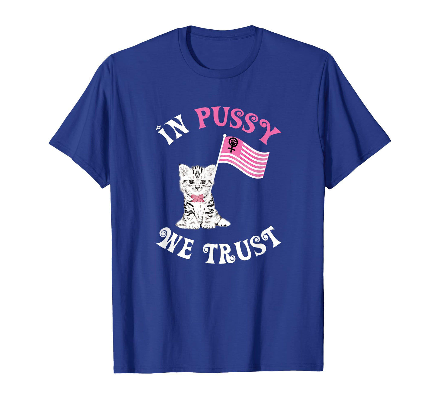 In Pussy We Trust T-shirt Funny Nasty Woman Cat Tee T-Shirt