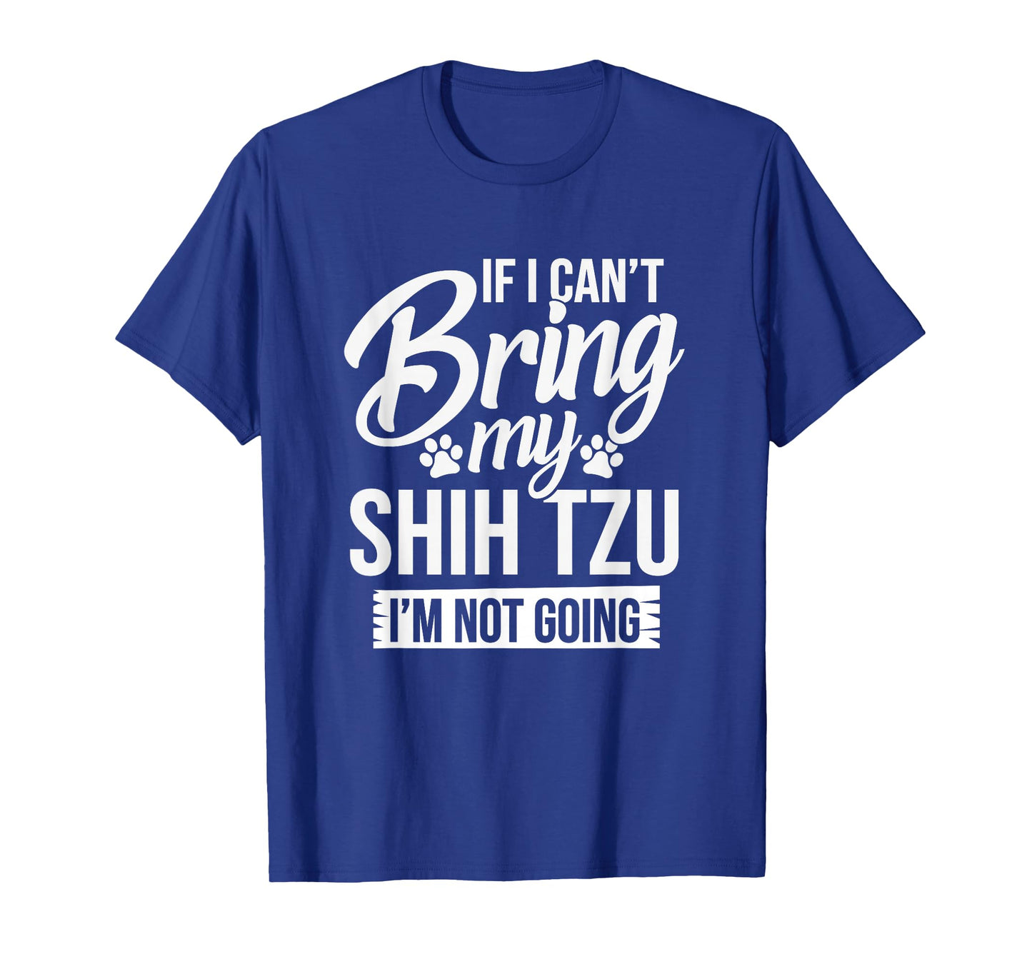 If I Can't Bring My Shih Tzu - Shih Tzu Lover Shirt Gift T-Shirt
