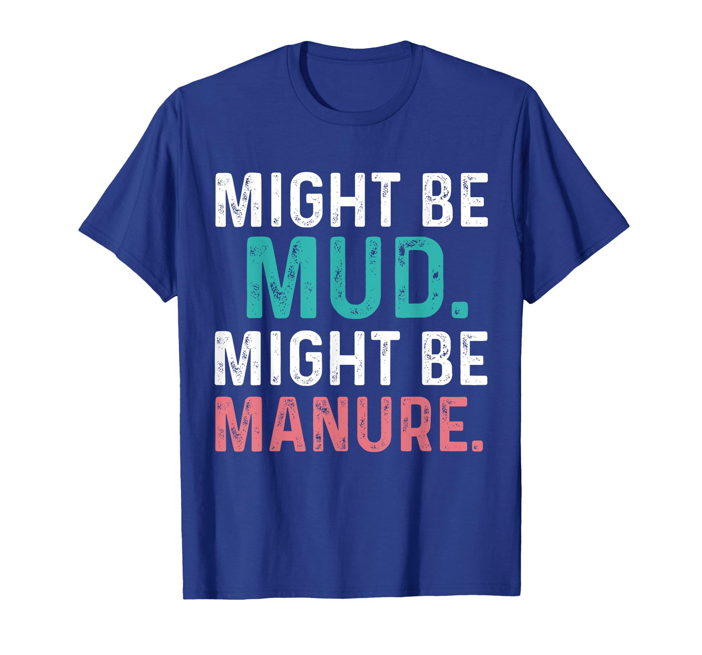 Might Be Mud Might Be Manure Funny Quote Farming Agriculture T-Shirt