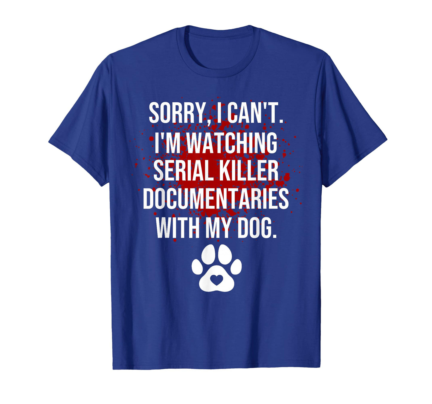 Funny Sorry I Can't I'm Watching Serial Killer with My Dog T-Shirt