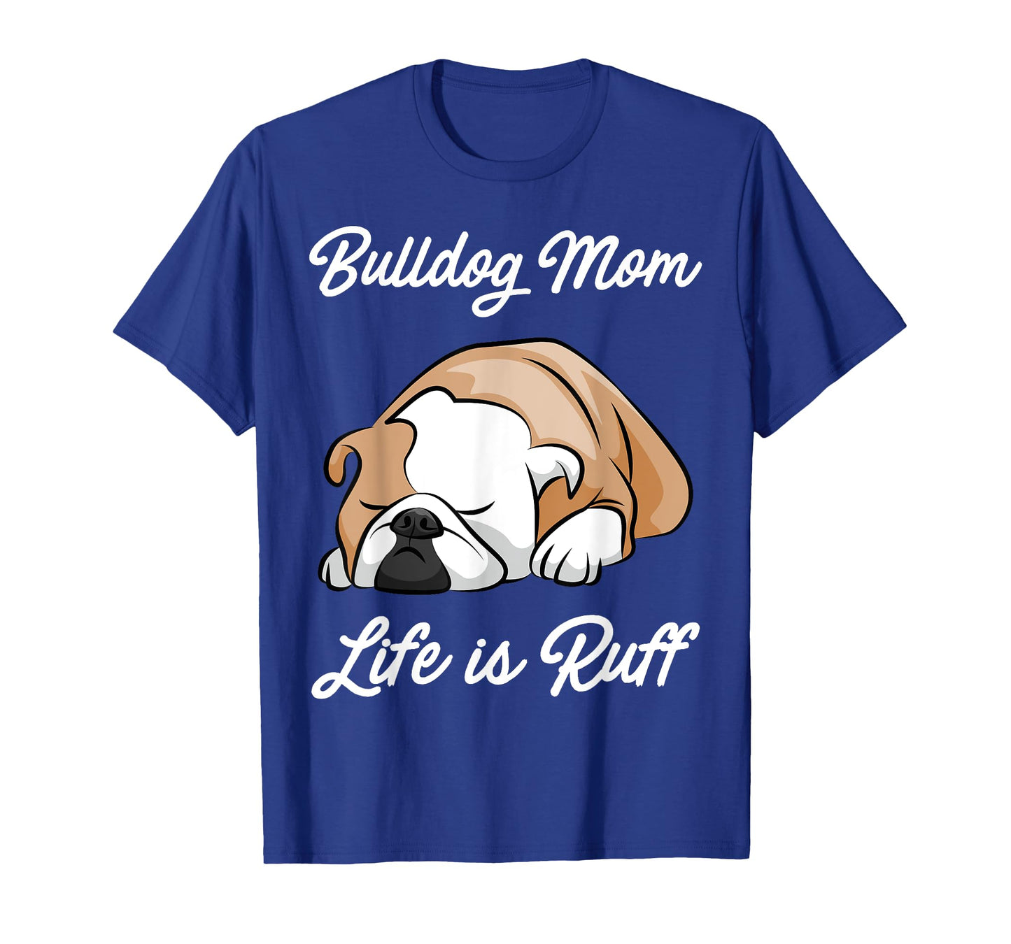 Bulldog Mom Life Is Ruff Men Women Kids T-Shirt