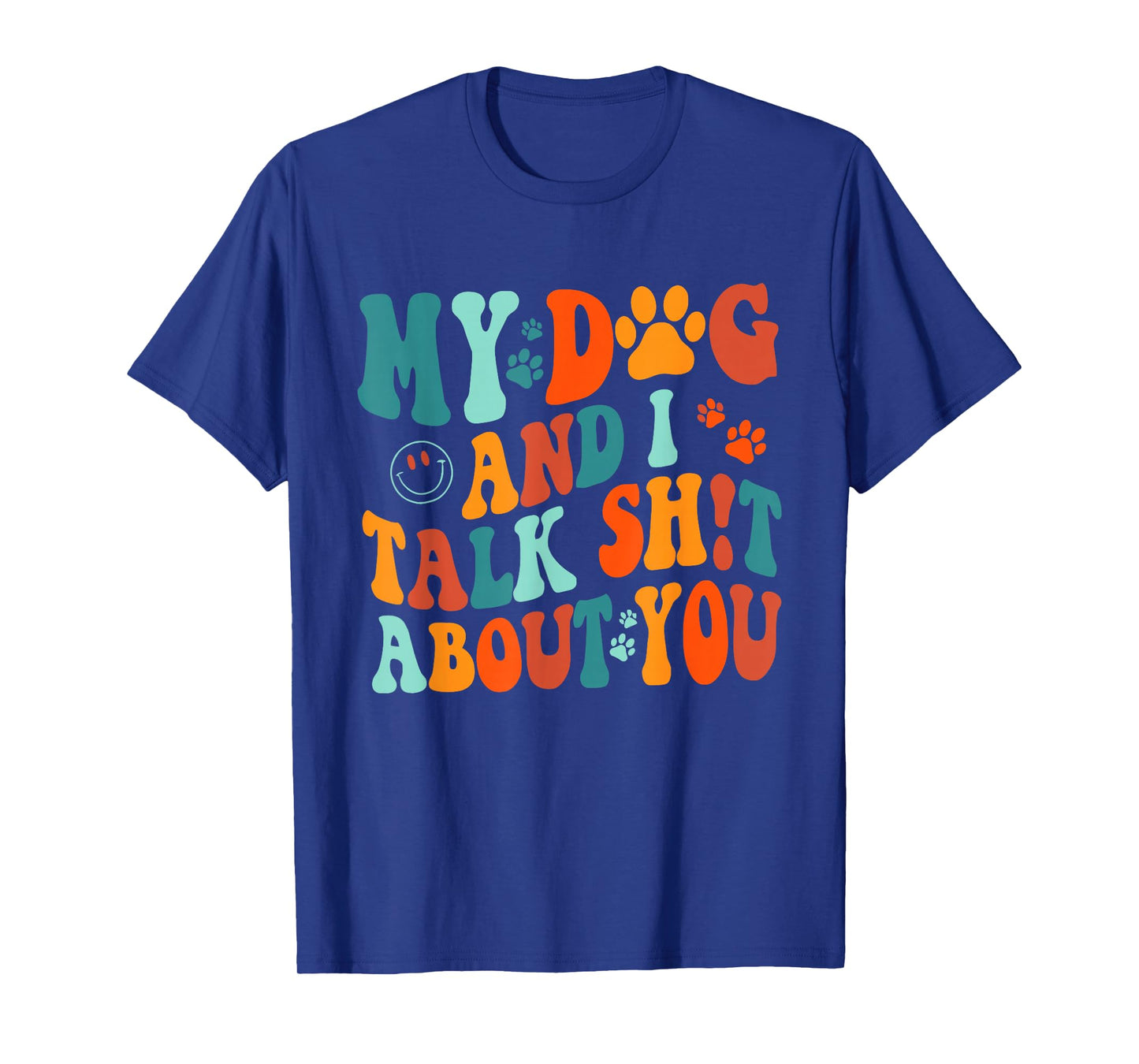 My Dog and I Talk Sht About You Apparel T-Shirt