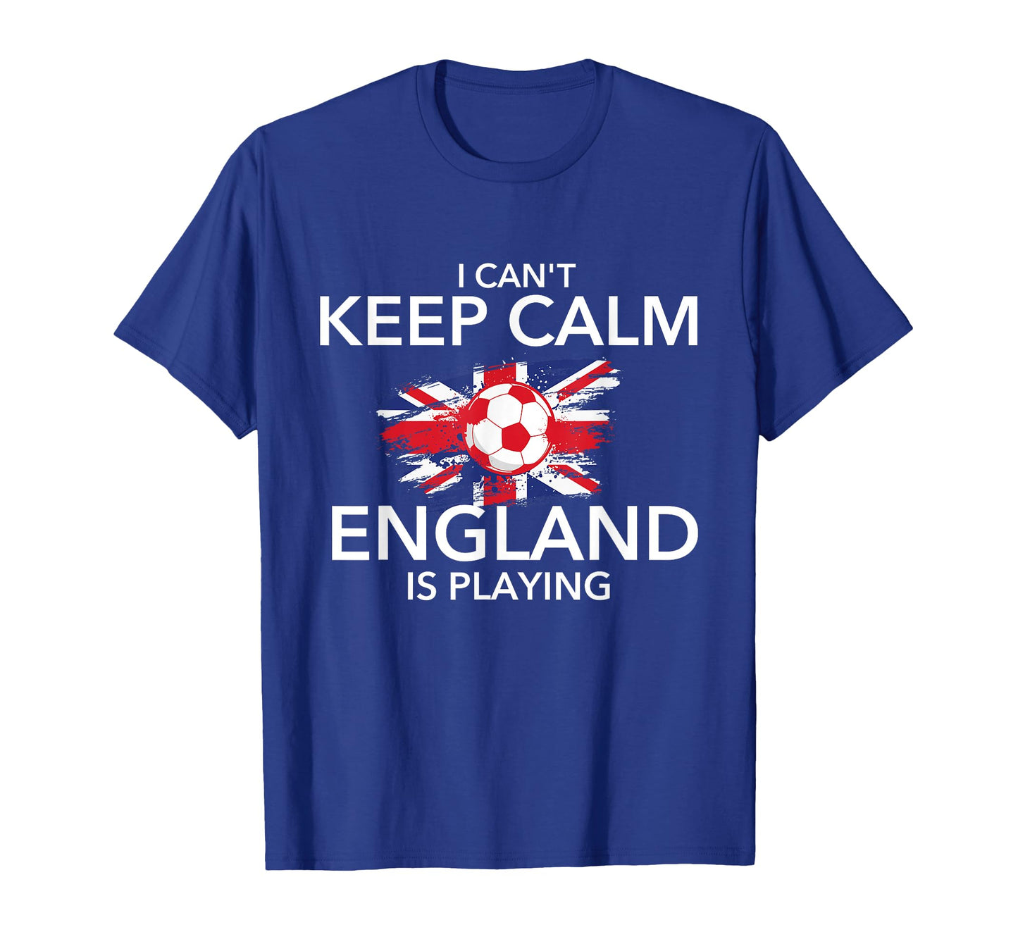 I Can't Keep Calm England is Playing - Football Soccer Lover T-Shirt