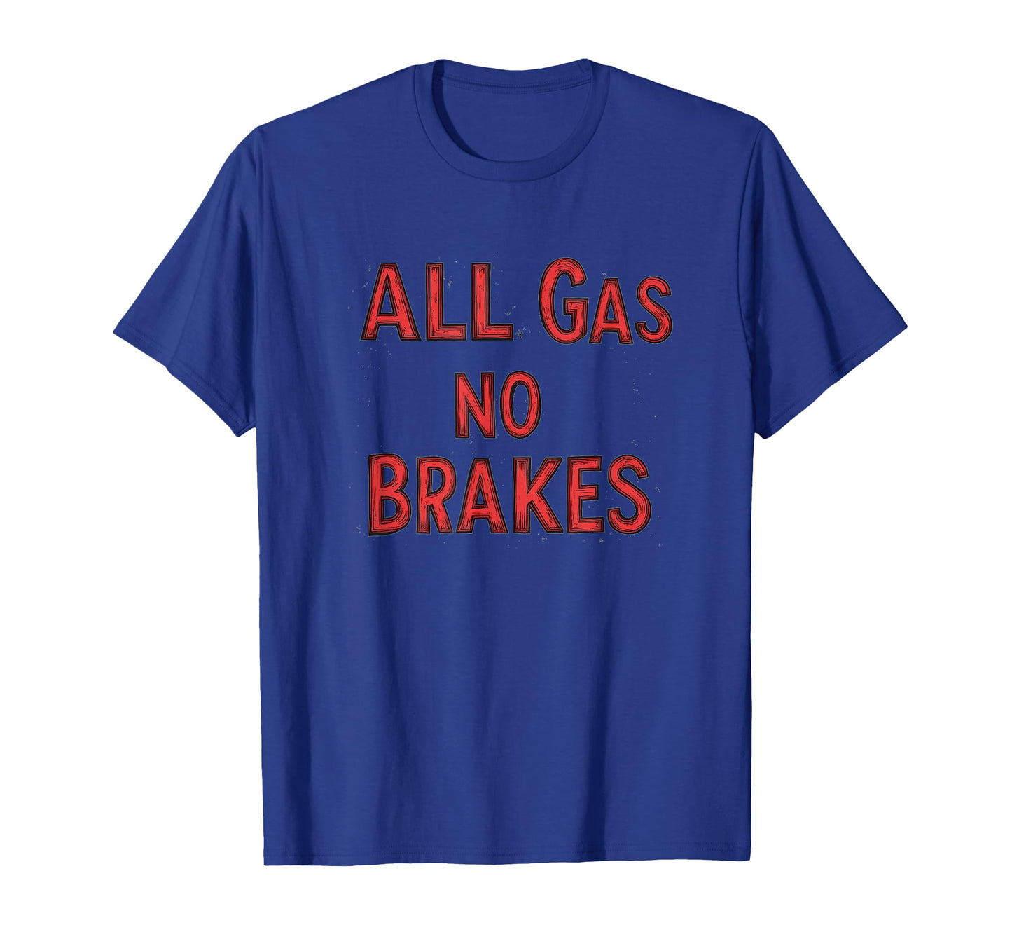 Amazing All Gas no Brakes Saying Costume T-Shirt