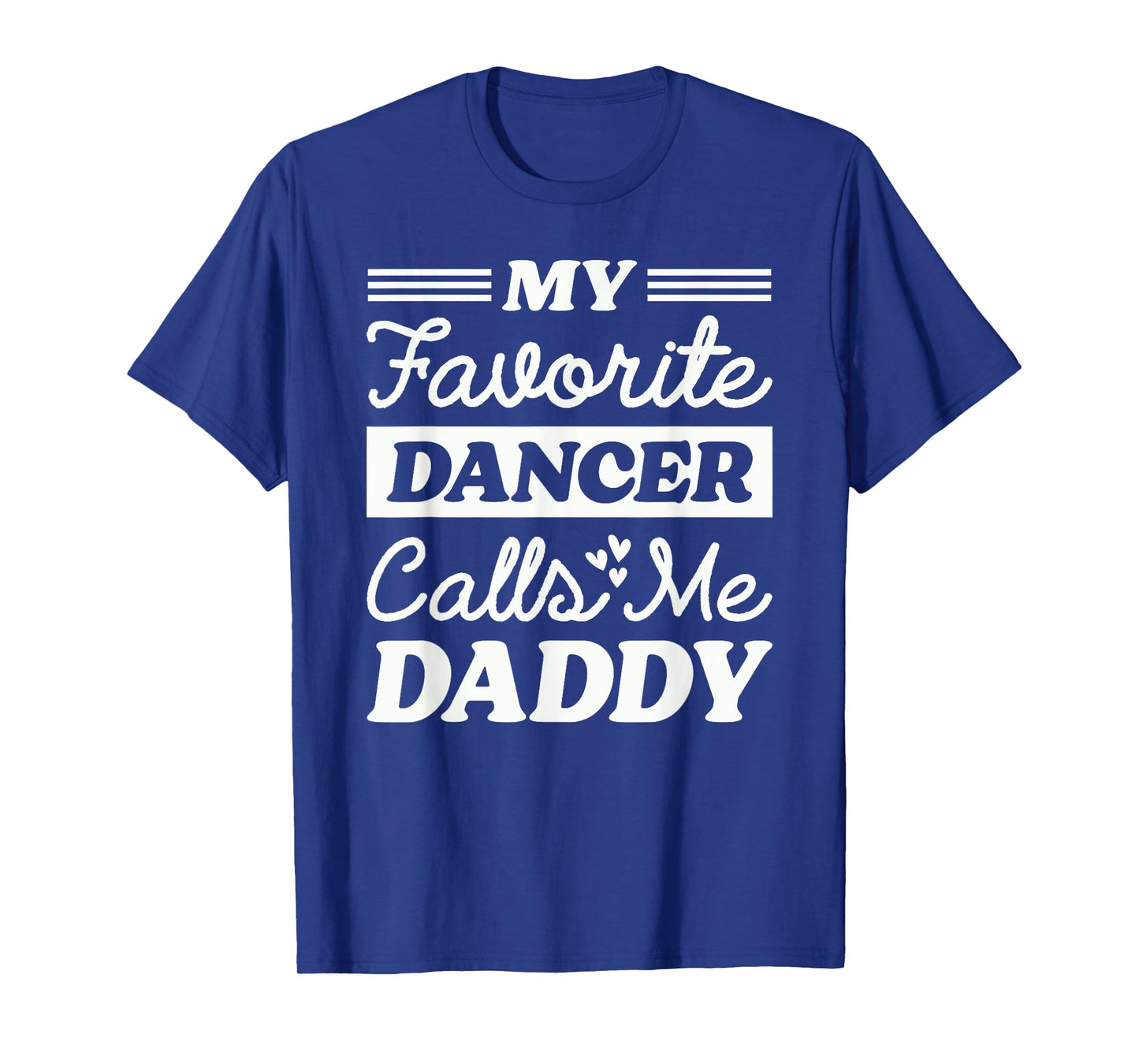 My Favorite Dancer Calls Me Daddy Funny Fathers Day Dancing T-Shirt