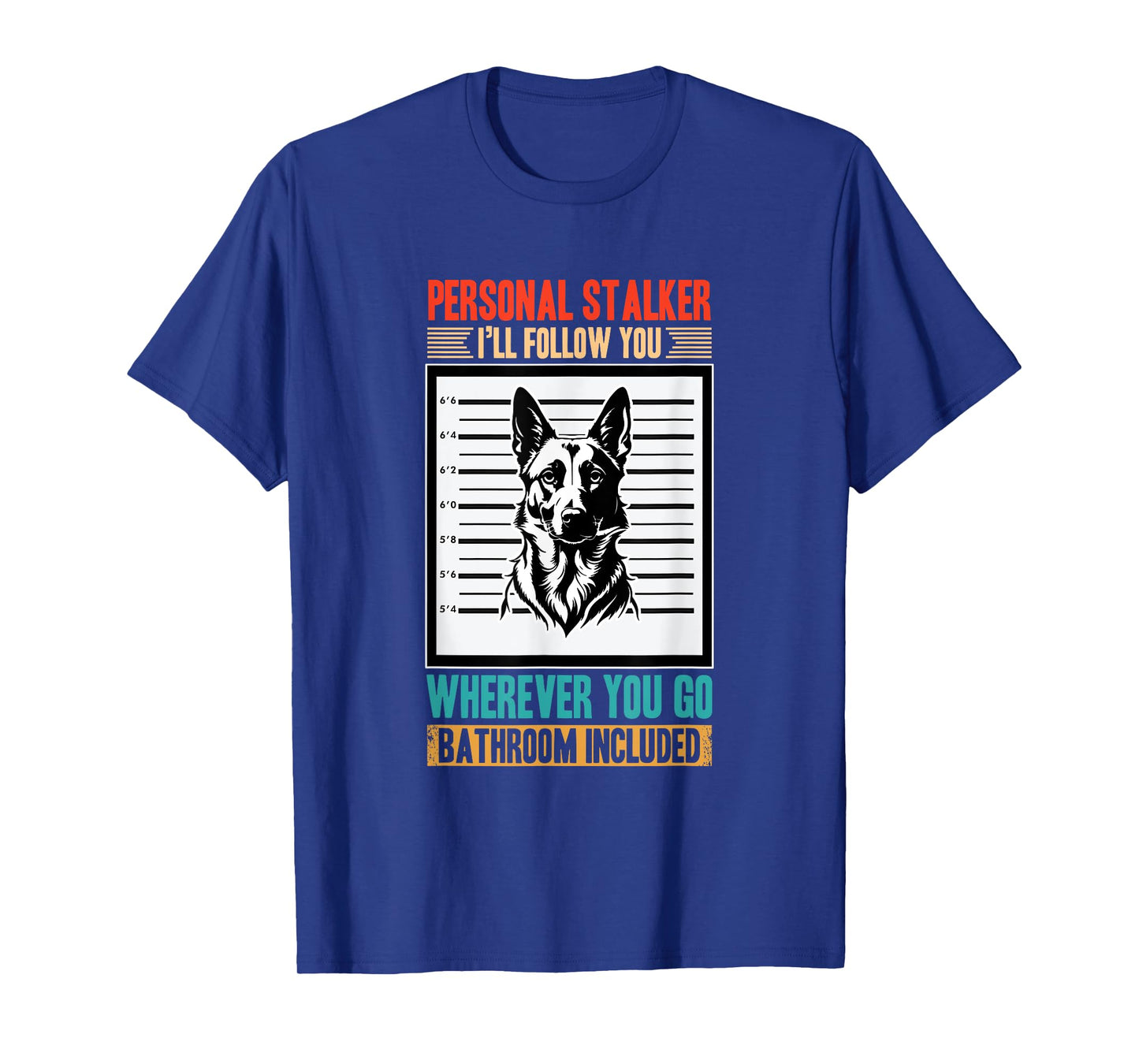 Belgian Shepherd Dog Personal Stalker Funny Belgian Malinois T-Shirt