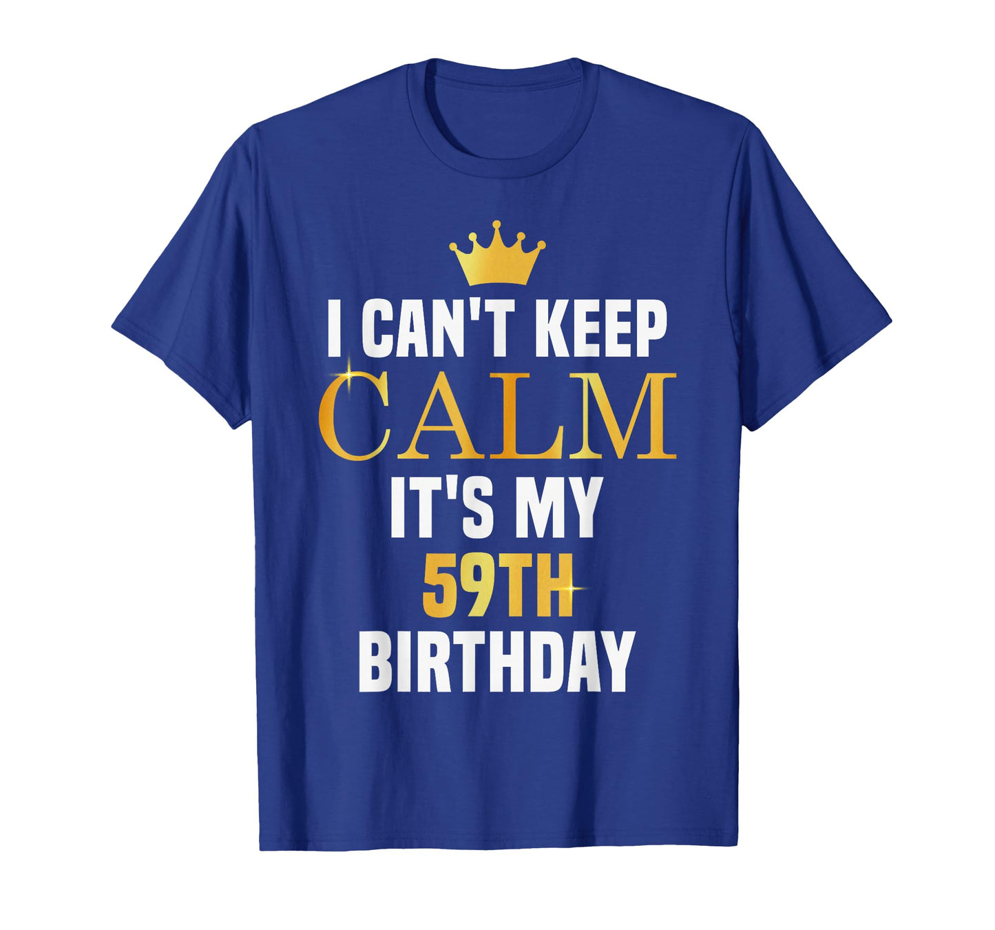 I Can't Keep Calm Its My 59th Birthday 59 Yrs Old Bday Party T-Shirt