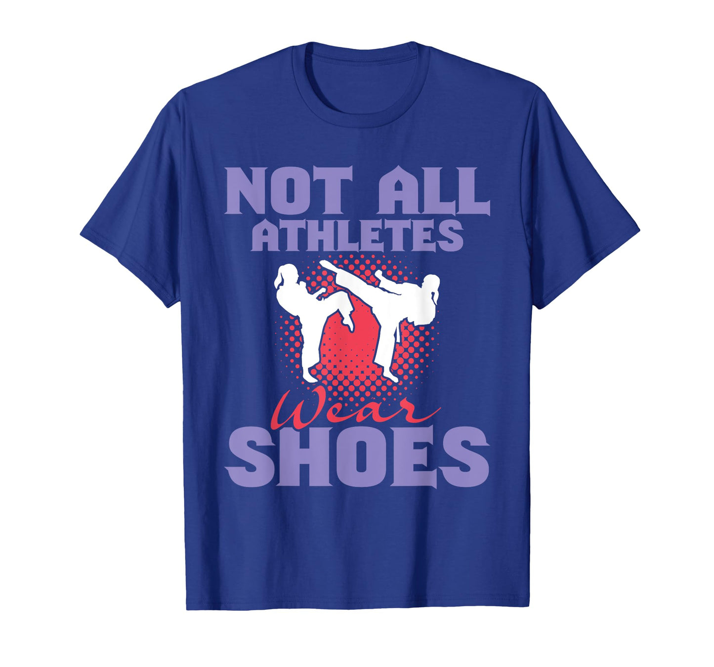 Not All Athletes Wear Shoes - Karate Karateka Martial Arts T-Shirt