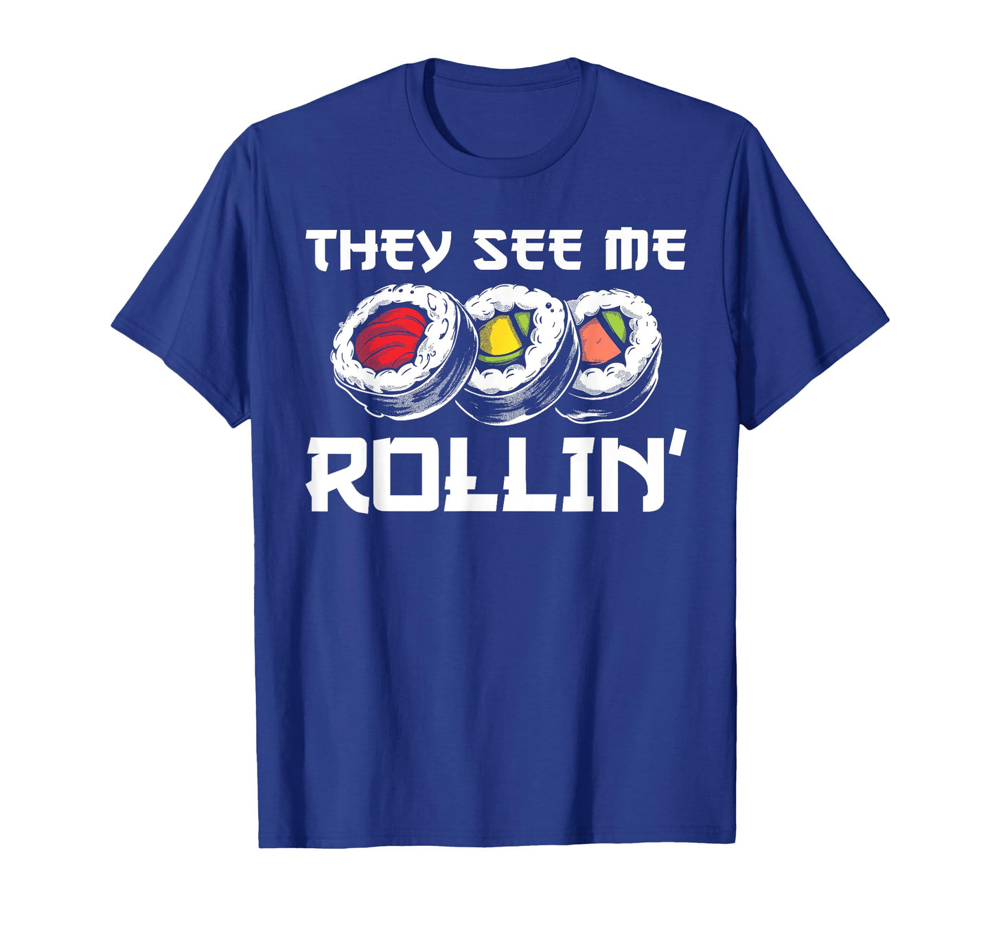 Funny They See Me Rollin Japanese Cuisine Sushi Lovers T-Shirt