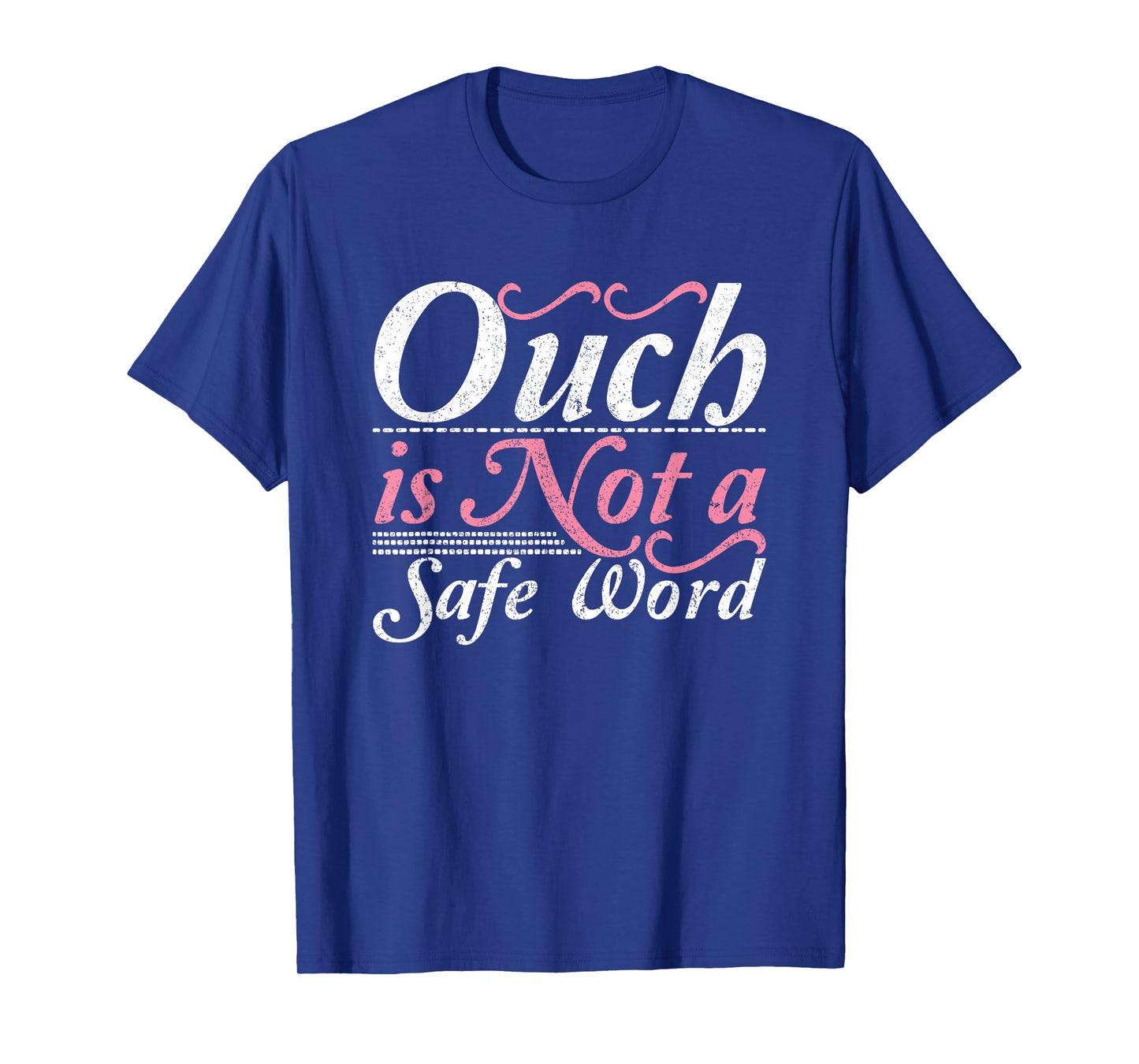 Ouch Is Not A Safe Word BDSM DDLG Sexy Kinky Feet Sub Dom T-Shirt