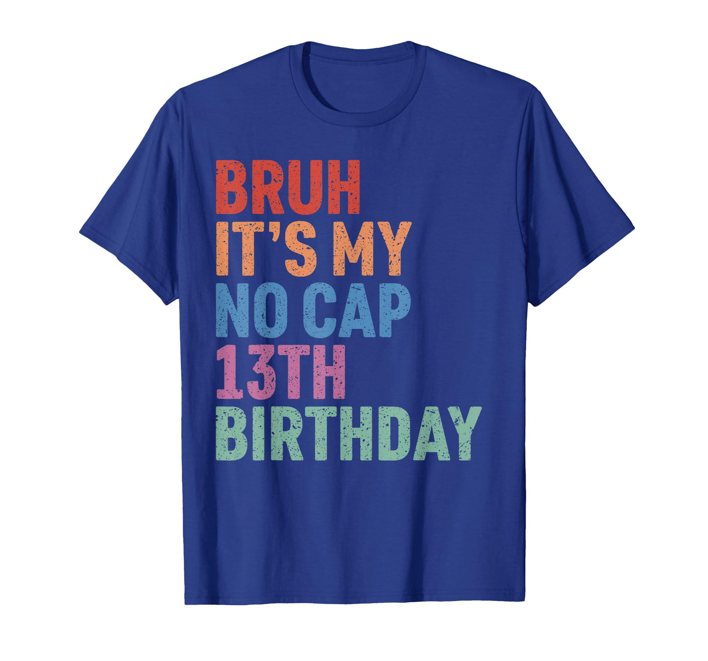 Bruh It's My No Cap 13th Birthday Bro I'm 13 Year Old Funny T-Shirt