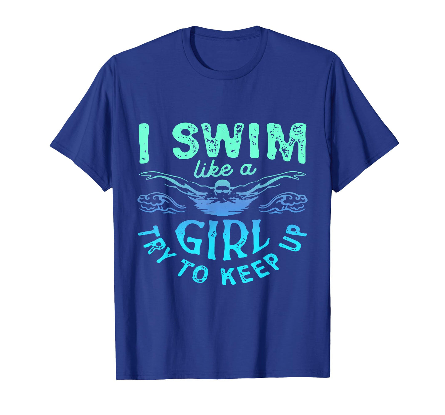 I Know I Swim Like A Girl Try To Keep Up T-Shirt