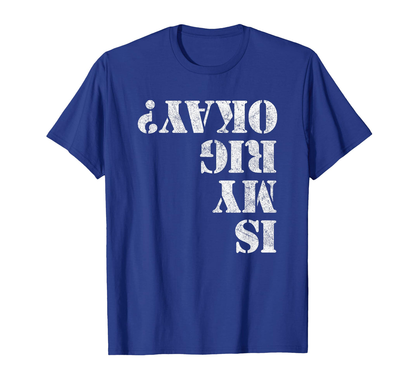 Is My Rig Okay? Funny Rock Crawling 4x4 Off Roading T-Shirt