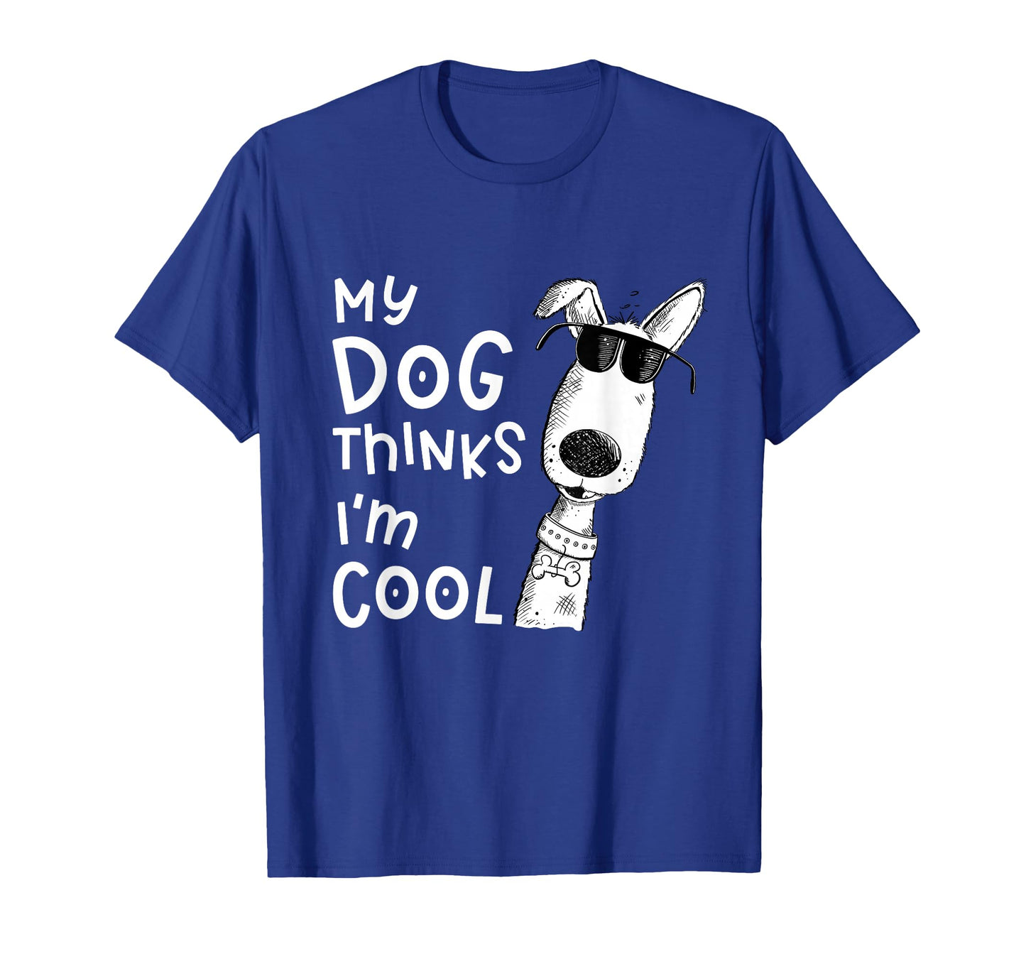 My Dog Thinks I'm Cool for Dog Lover T-Shirt