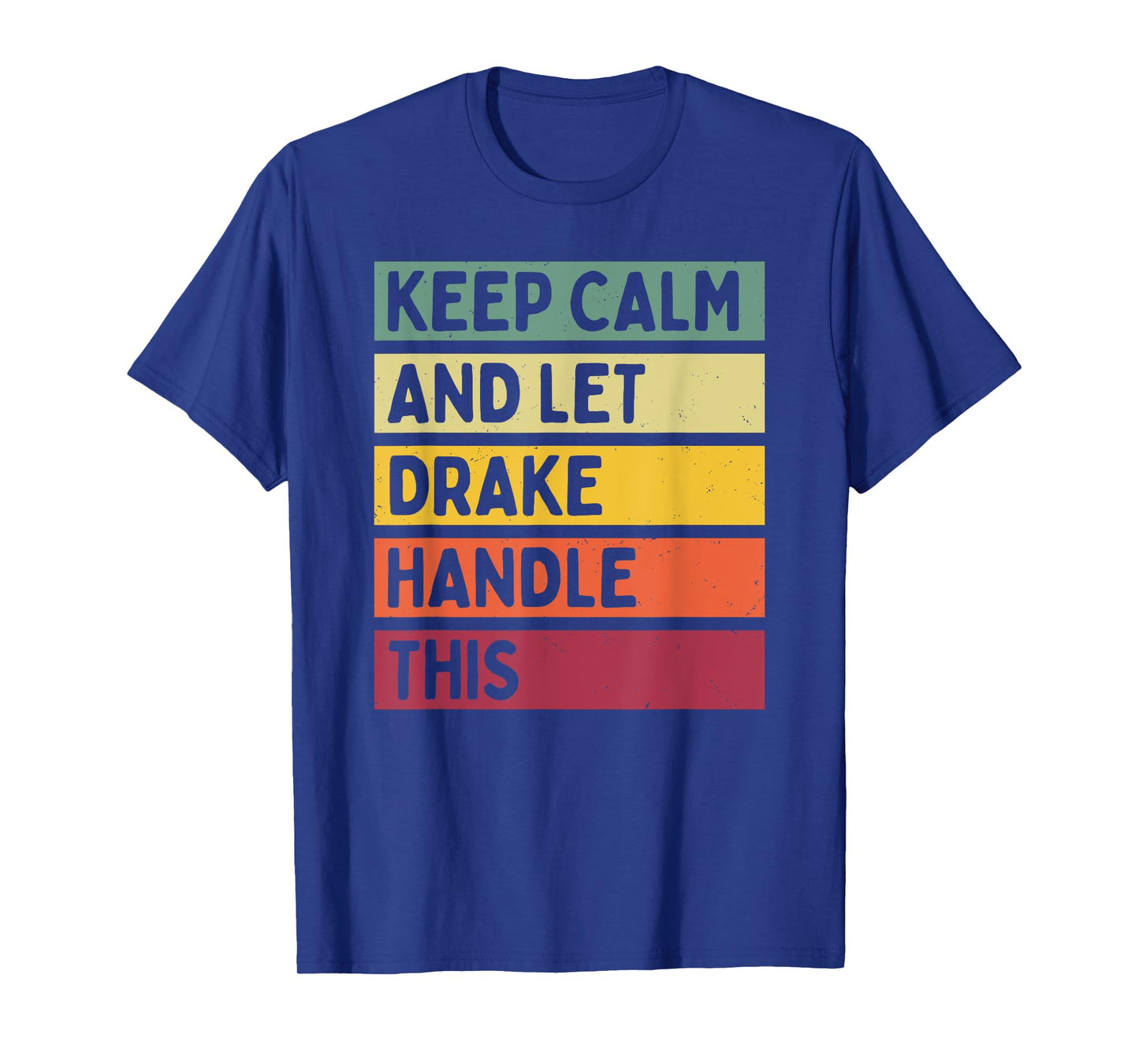 Keep Calm And Let Drake Handle This Funny Retro Quote T-Shirt