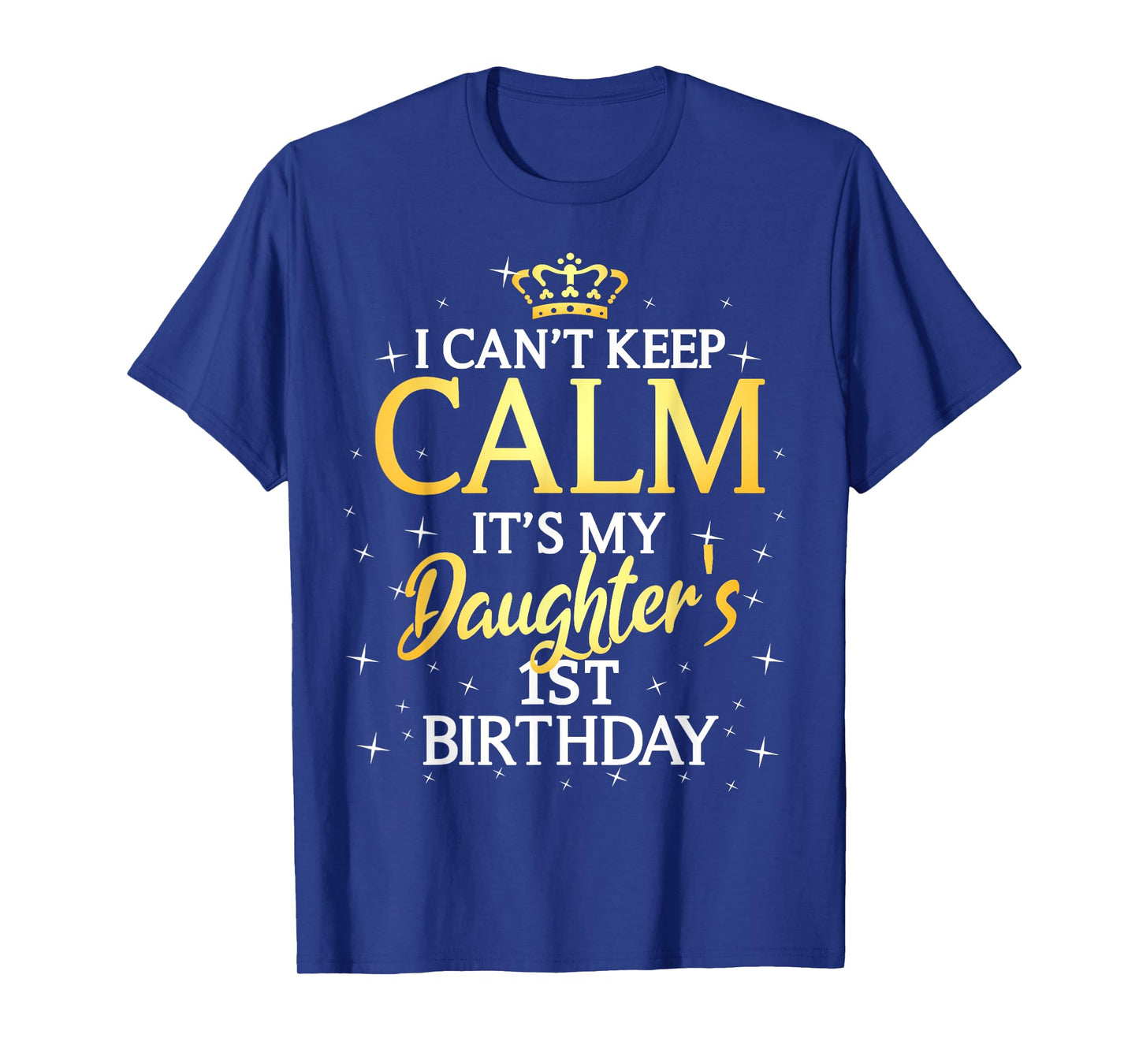 I Cant Keep Calm Its My Daughter 1st Birthday Party T-Shirt