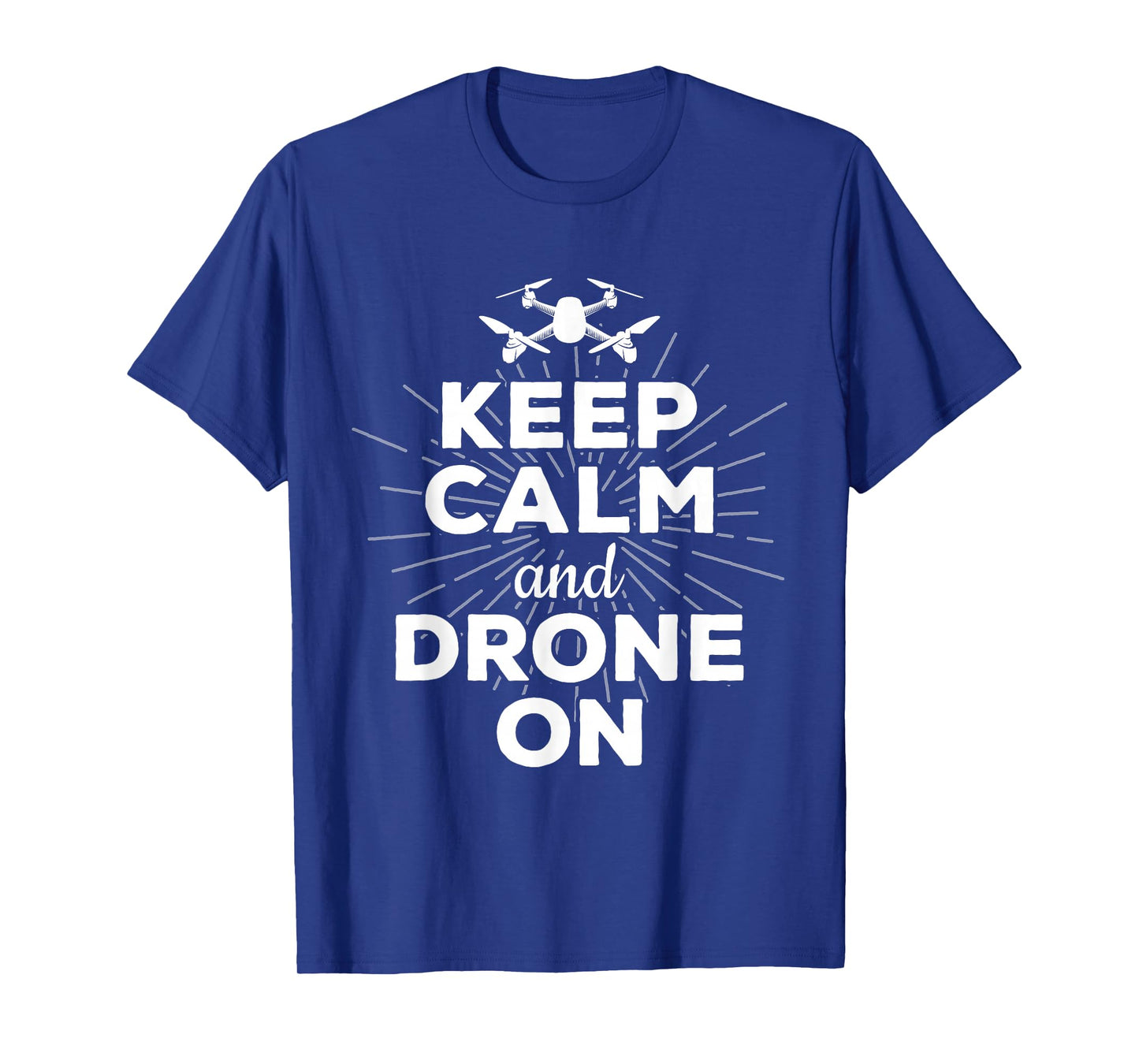 Keep Calm And Drone On Funny Gift Fun T-Shirt