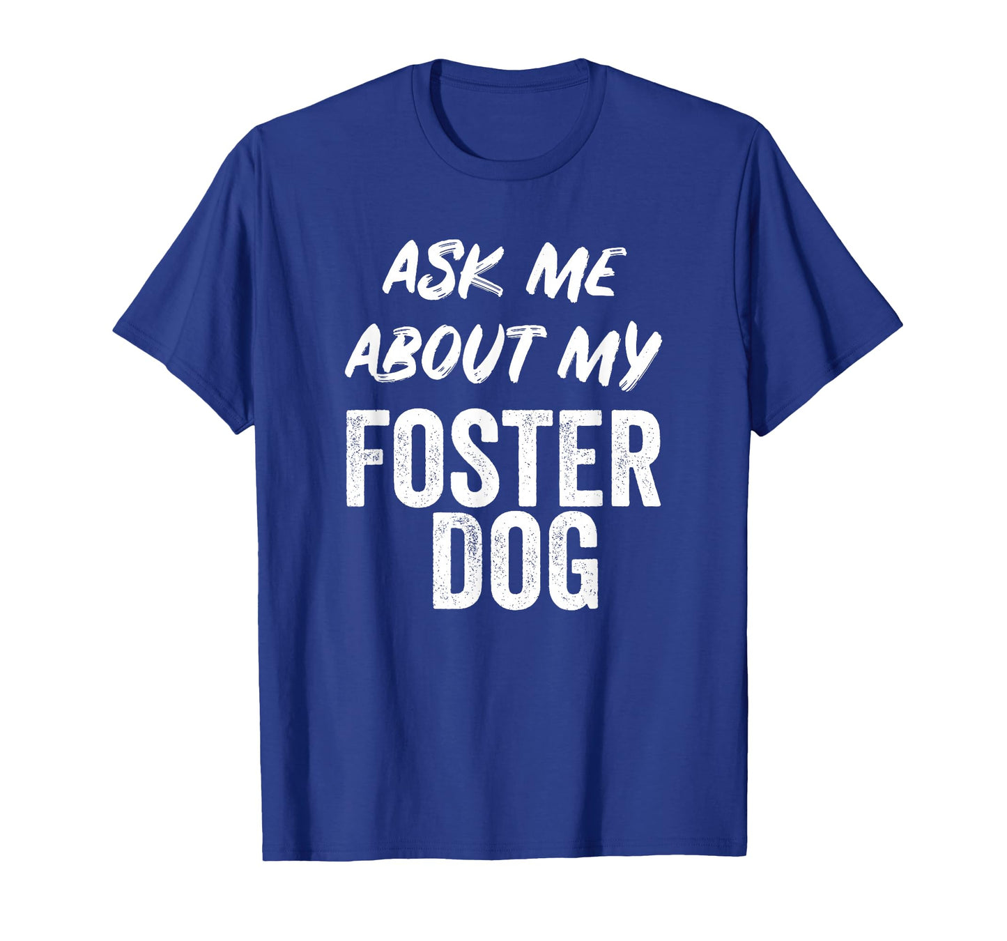 Ask Me About My Foster Dog FOR DOG FOSTER MOM and DAD T-Shirt