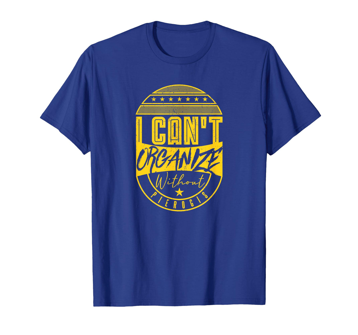 I Can’t Organize Without Pierogis Funny Polish Dumplings T-Shirt