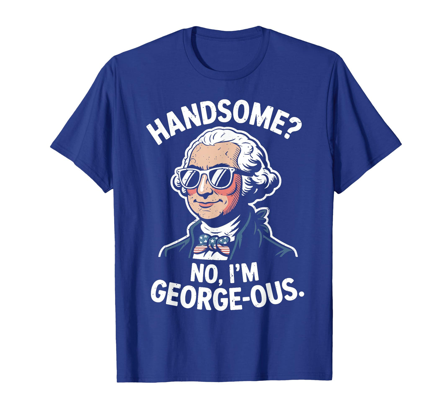 Handsome No I'm Georgeous Funny George-Washington 4th July T-Shirt