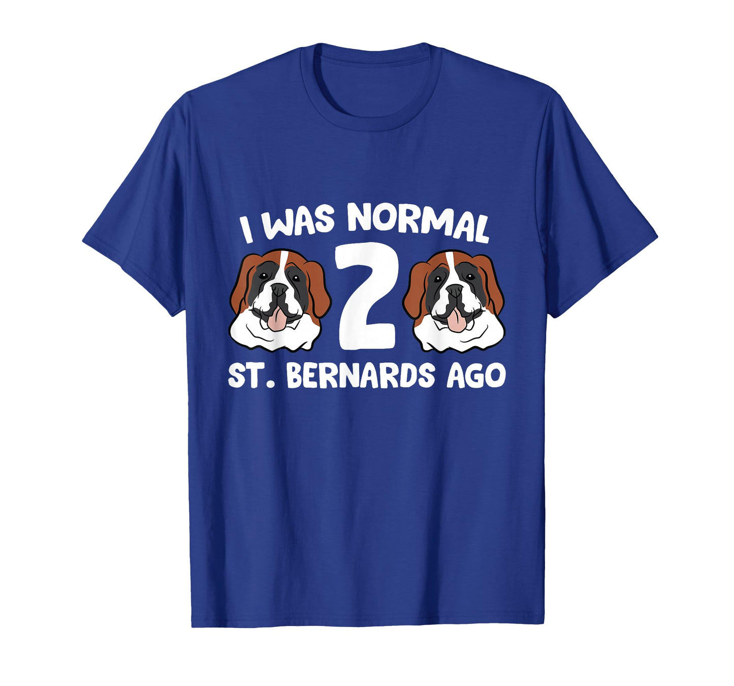 Saint Bernard Owner I was Normal 2 Saint Bernards Ago T-Shirt