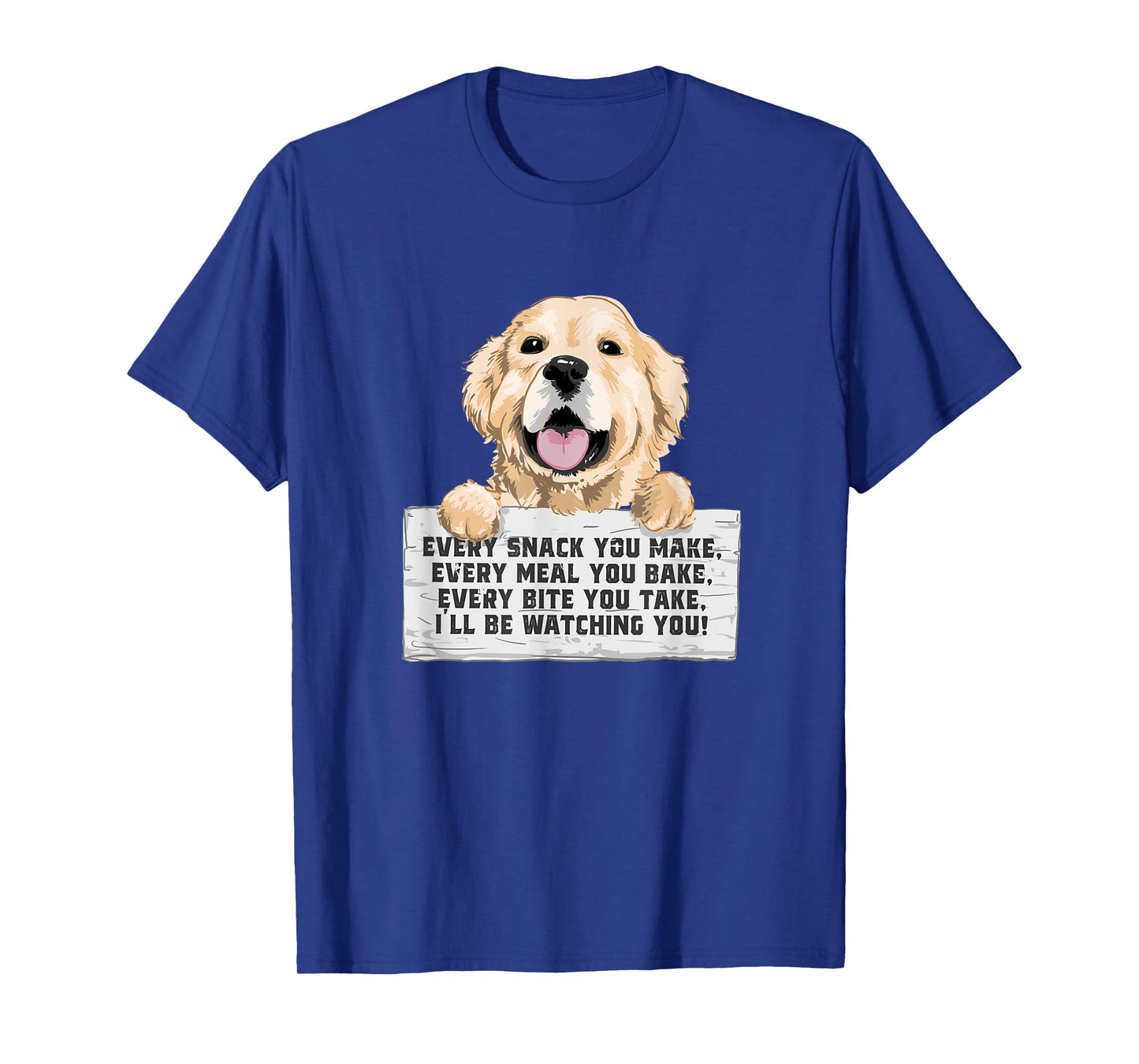 Every Bite You Take I'll Be Watching You - Golden Retriever T-Shirt