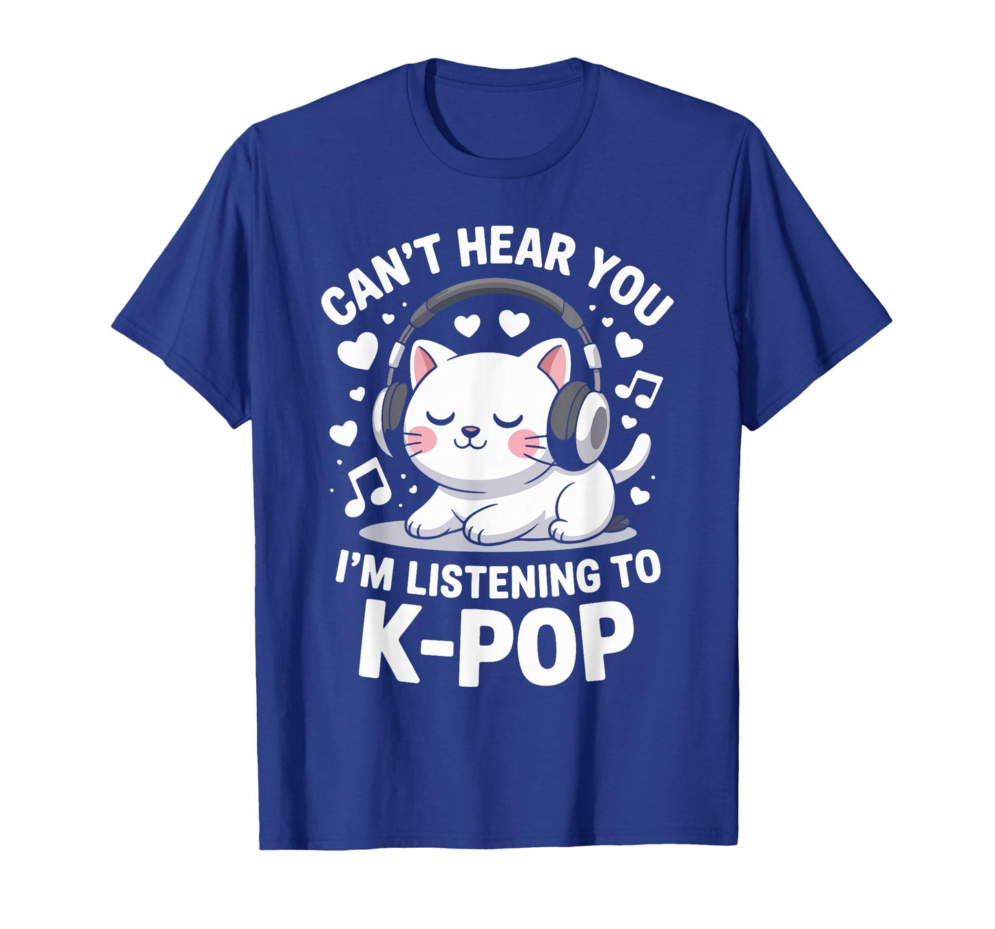 Can't Hear You I'm Listening To K-Pop T-Shirt