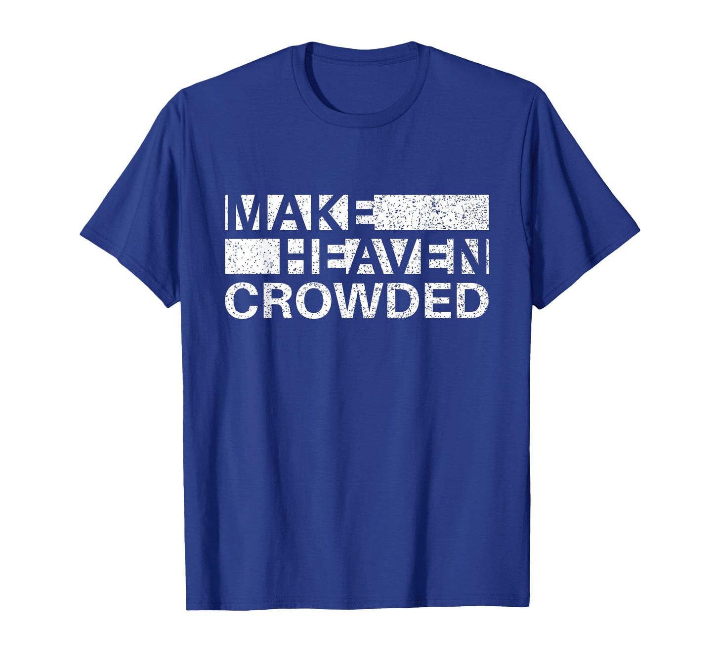 Make Heaven Crowded Men and Women Jesus Bible Christian T-Shirt