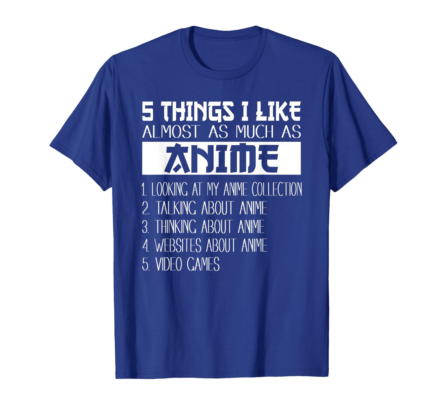 Anime 5 Things I Like Almost As Much as Anime & Video Games T-Shirt