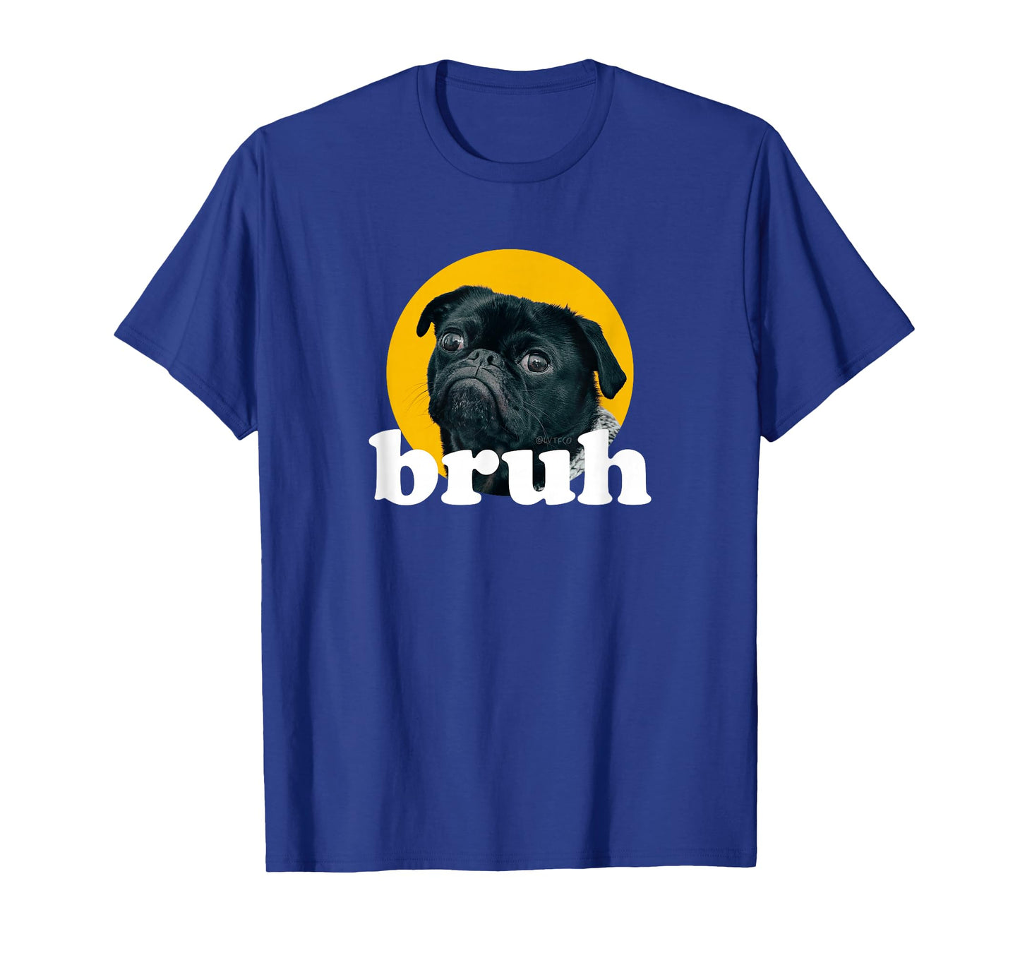 Pug says “Bruh” Cute Dog Fashion Funny Humor T-Shirt