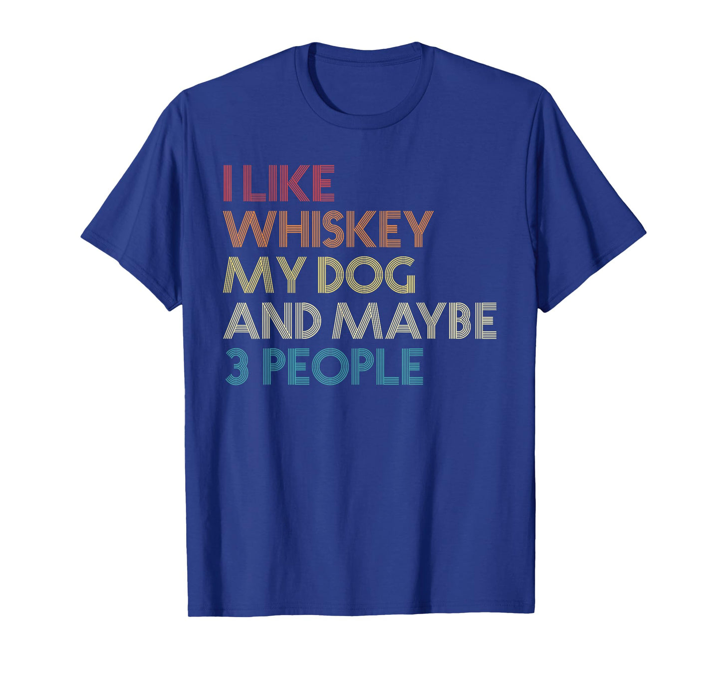 I Like Whiskey My Dog And Maybe 3 People Funny Vintage Retro T-Shirt