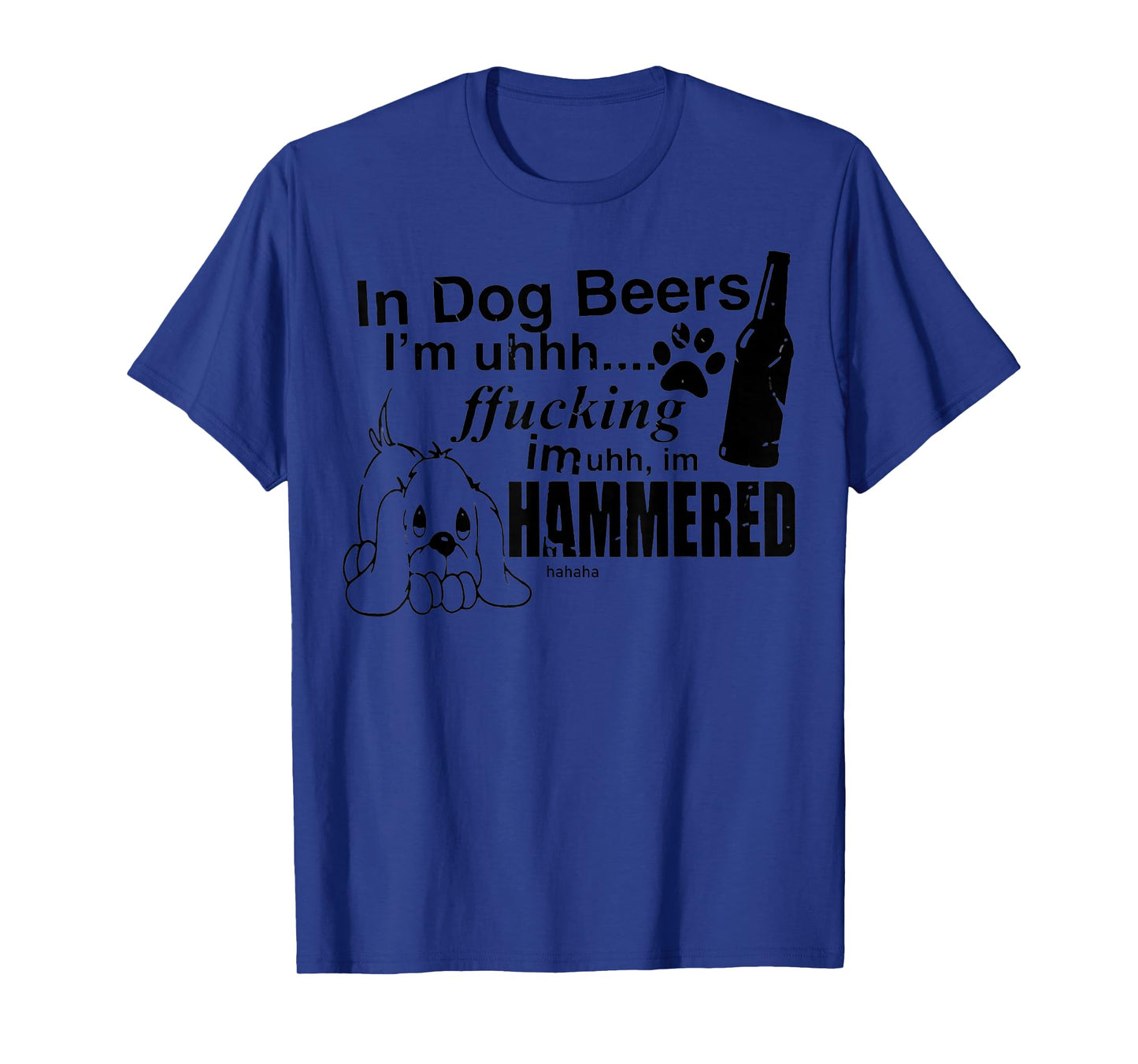 In Dog Beers I’m Uh Fucking Imuh I’m Hammered T-Shirt